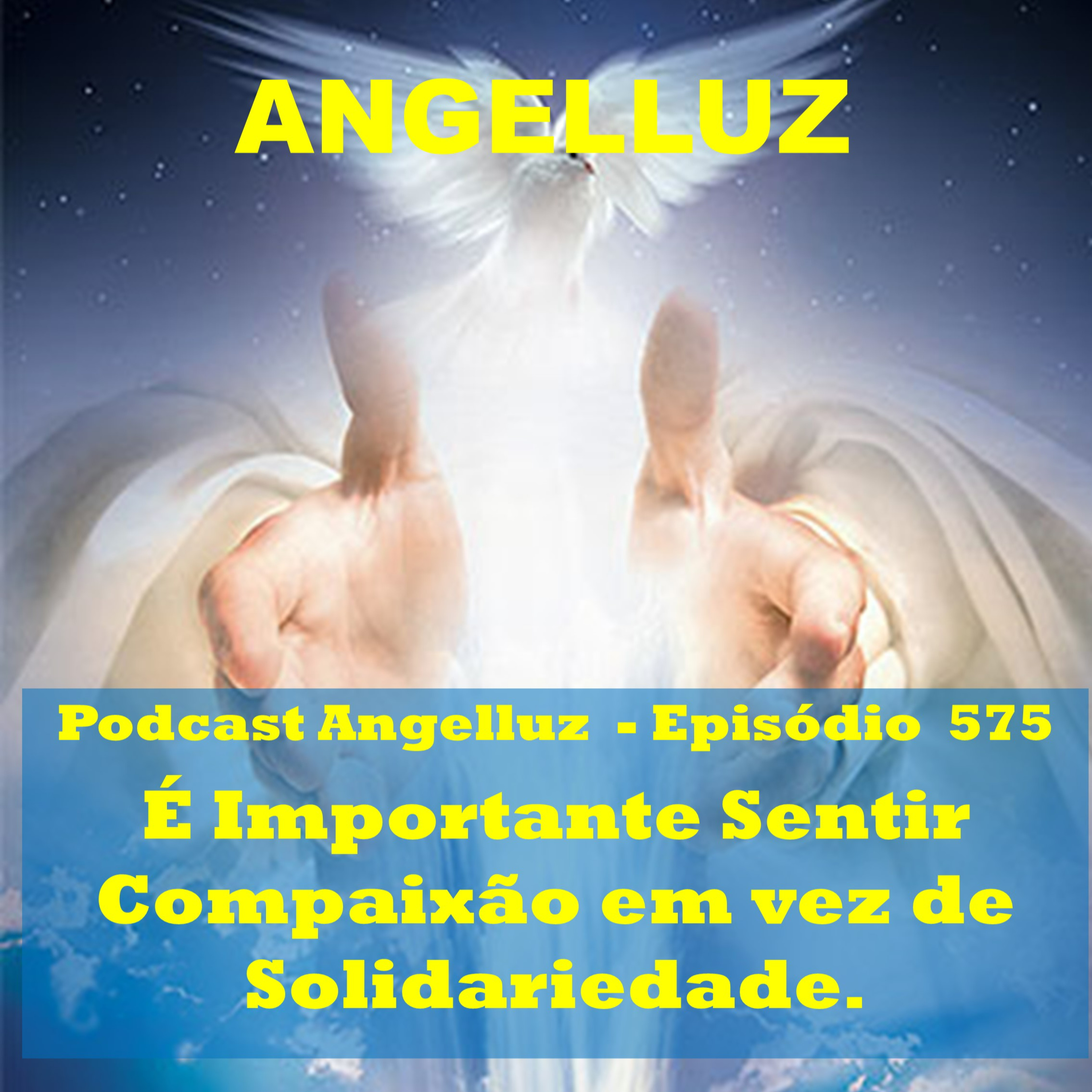 Angelluz – #575– E Importante Sentir Compaixao em vez de Solidariedade episode artwork