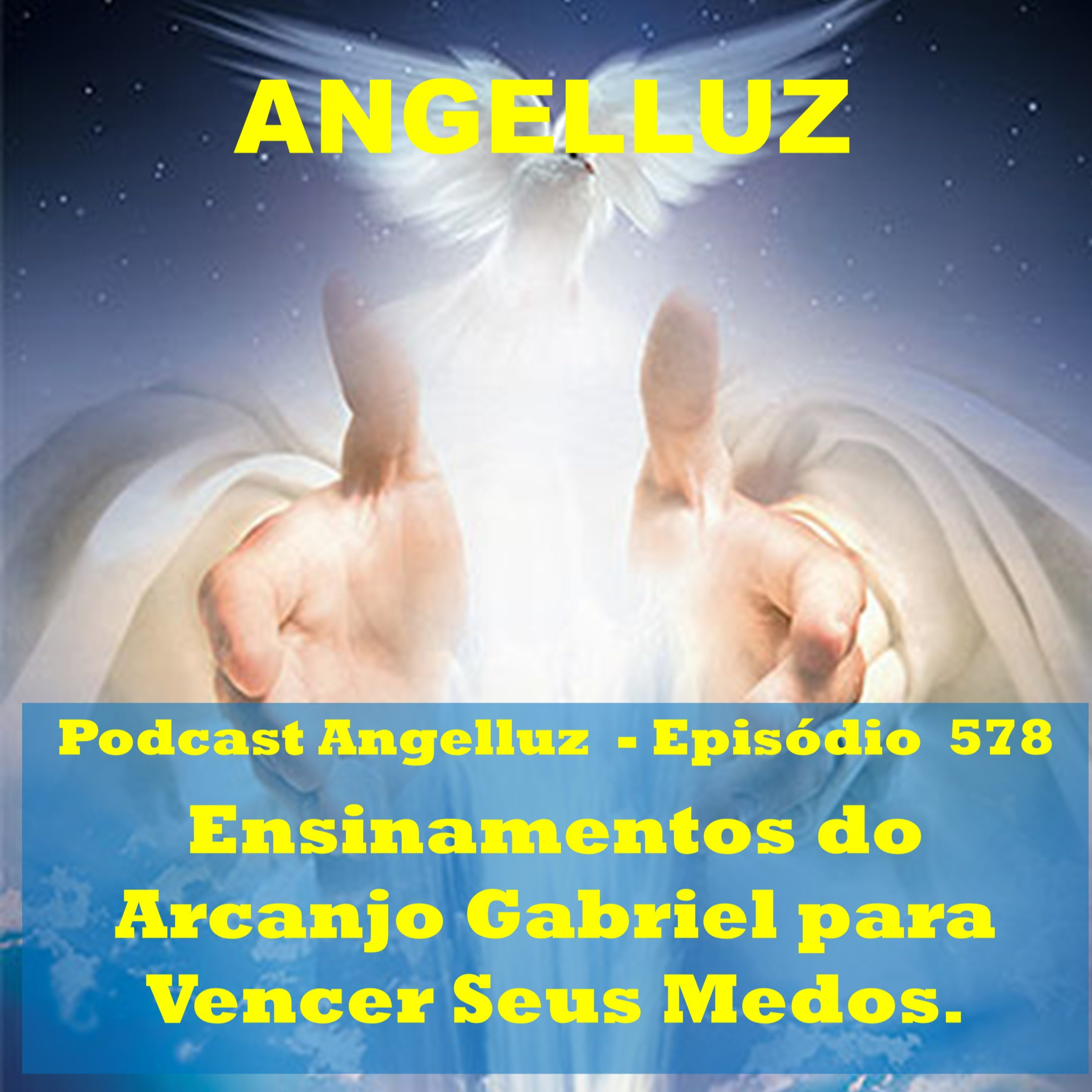 Angelluz – #578 – Ensinamentos do Arcanjo Gabriel para Vencer Seus Medos