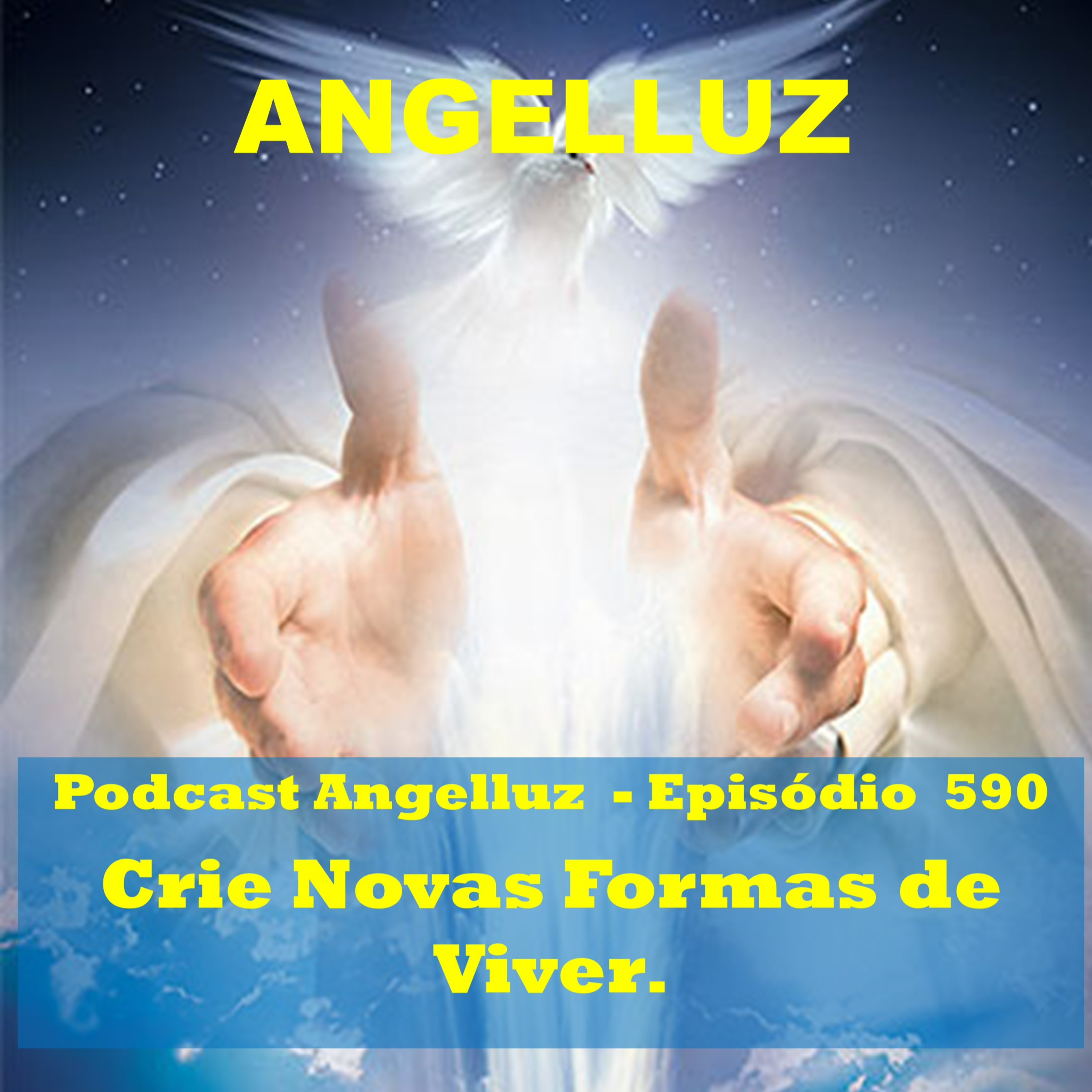 Angelluz #590 – Crie Novas Formas de Viver