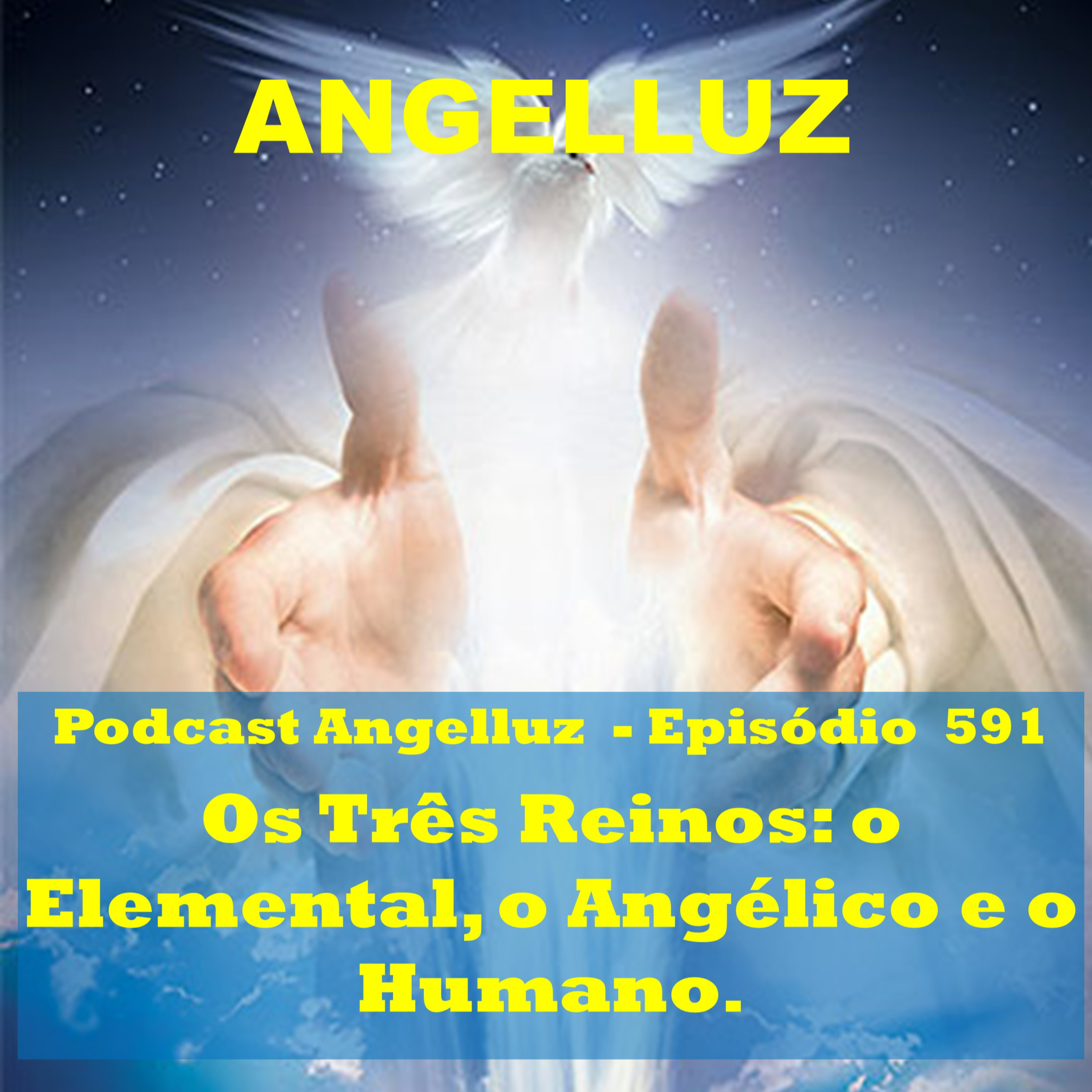 Angelluz – #591 – Os Tres Reinos: o Elemental, o Angélico e o Humano. episode artwork