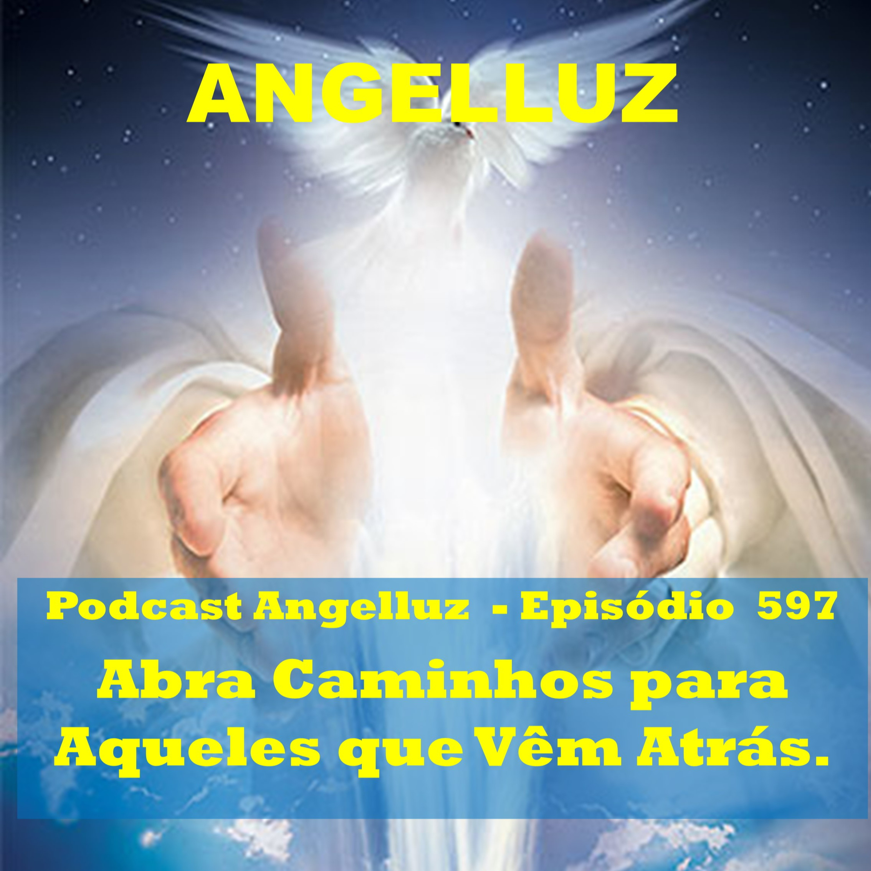 Angelluz – #597 – Abra Caminhos para Aqueles que Vem Atras