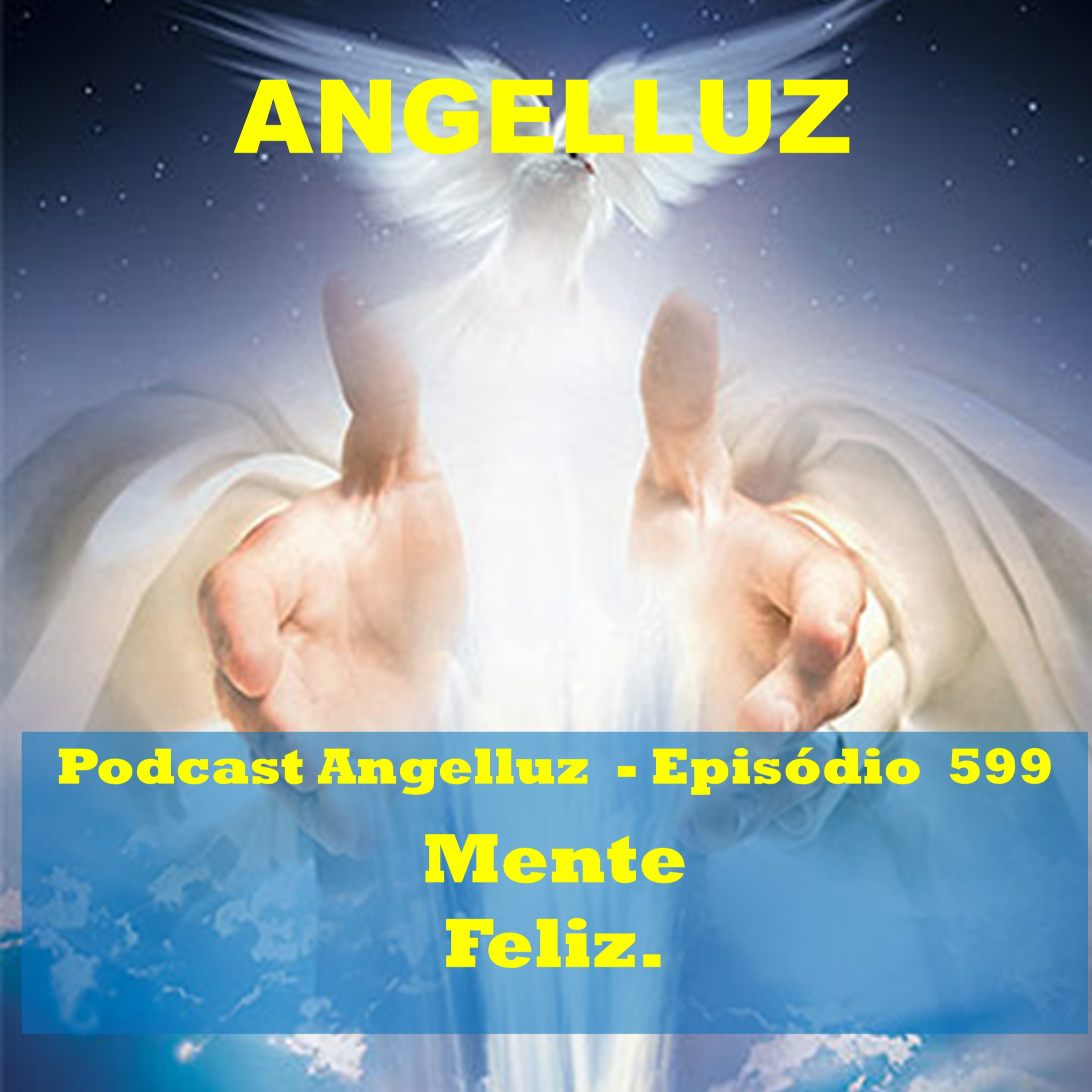 Angelluz – #599 – Mente Feliz