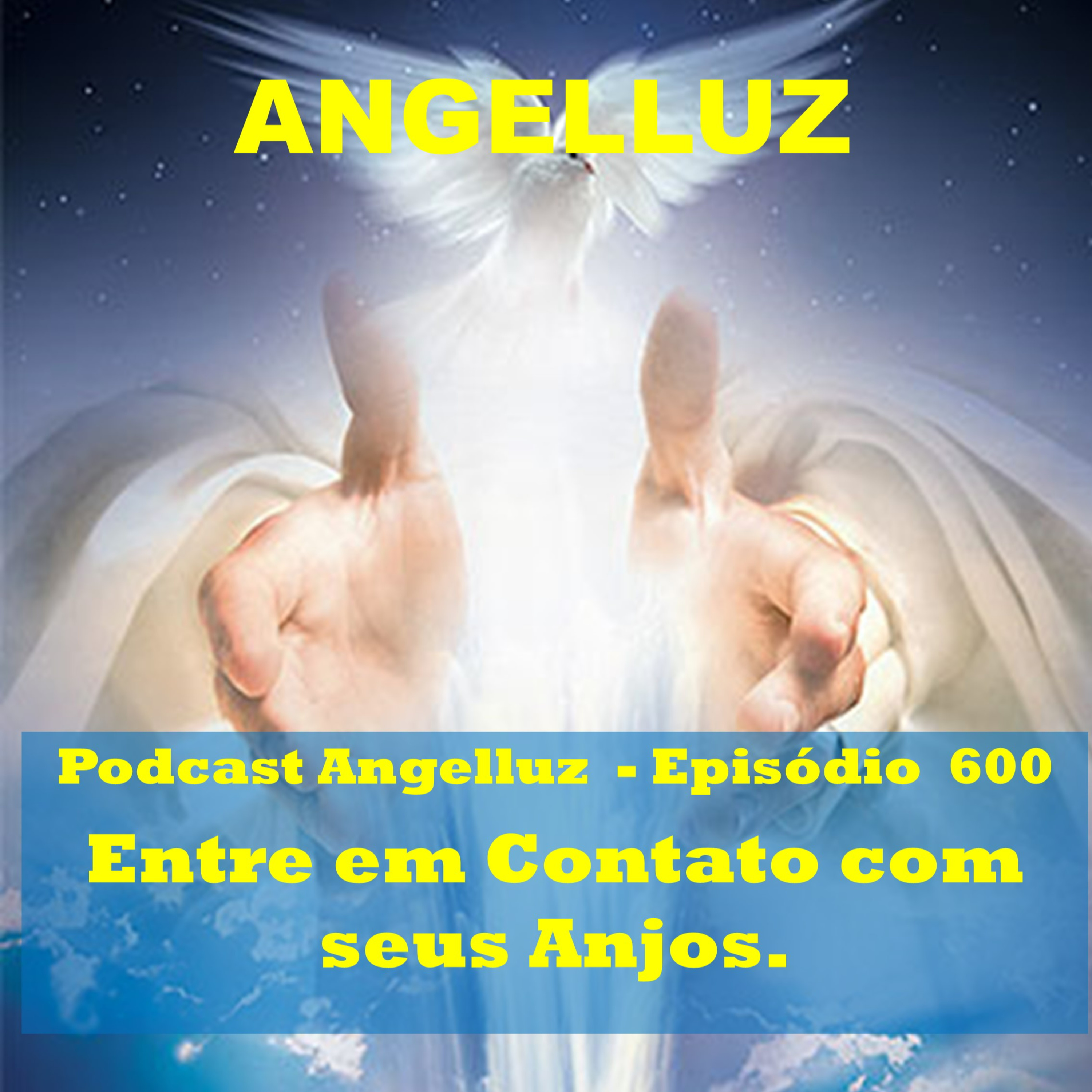 Angelluz – #600 – Entre em Contato com Seus Anjos episode artwork