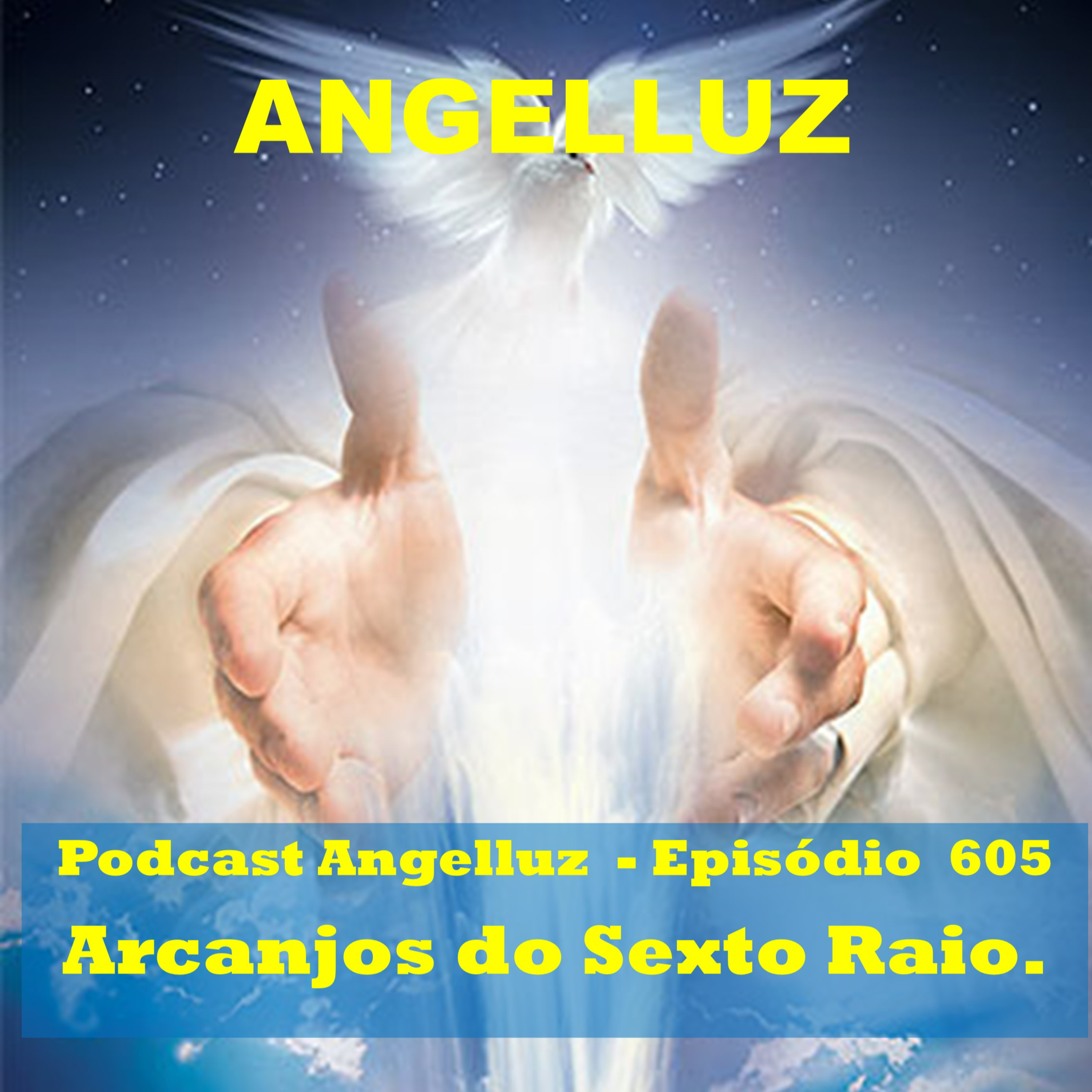 Angelluz – #605 – Arcanjos do Sexto Raio