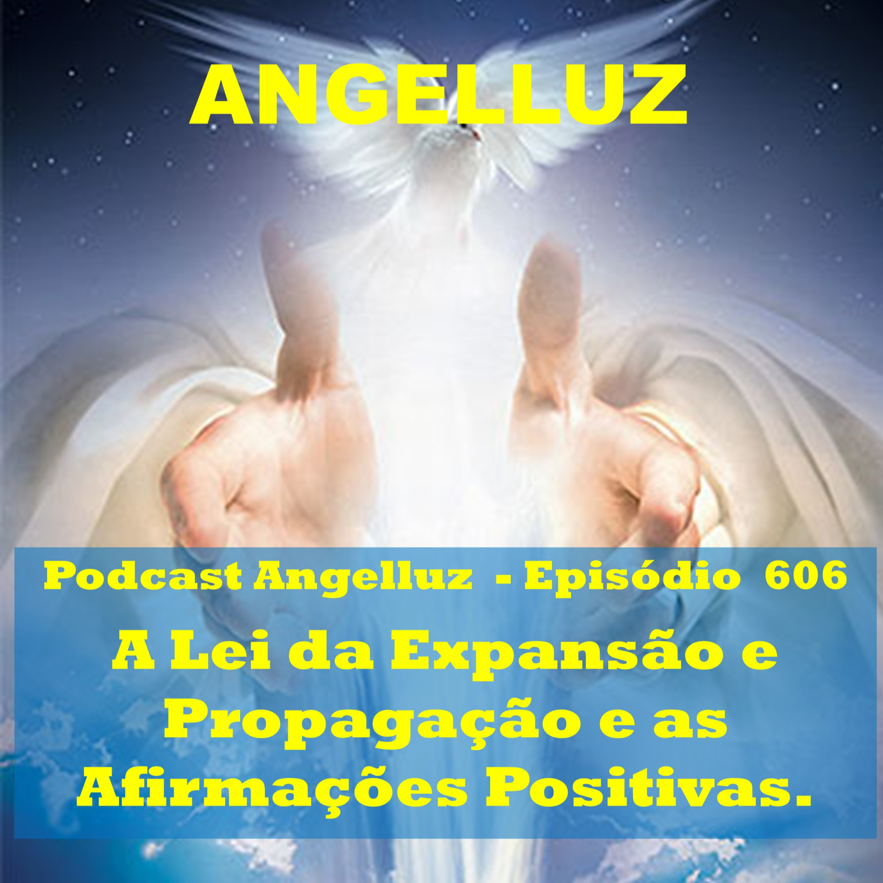 Angelluz – #606 – Lei de Expansao e Propagacao e as Afirmacoes Positivas episode artwork