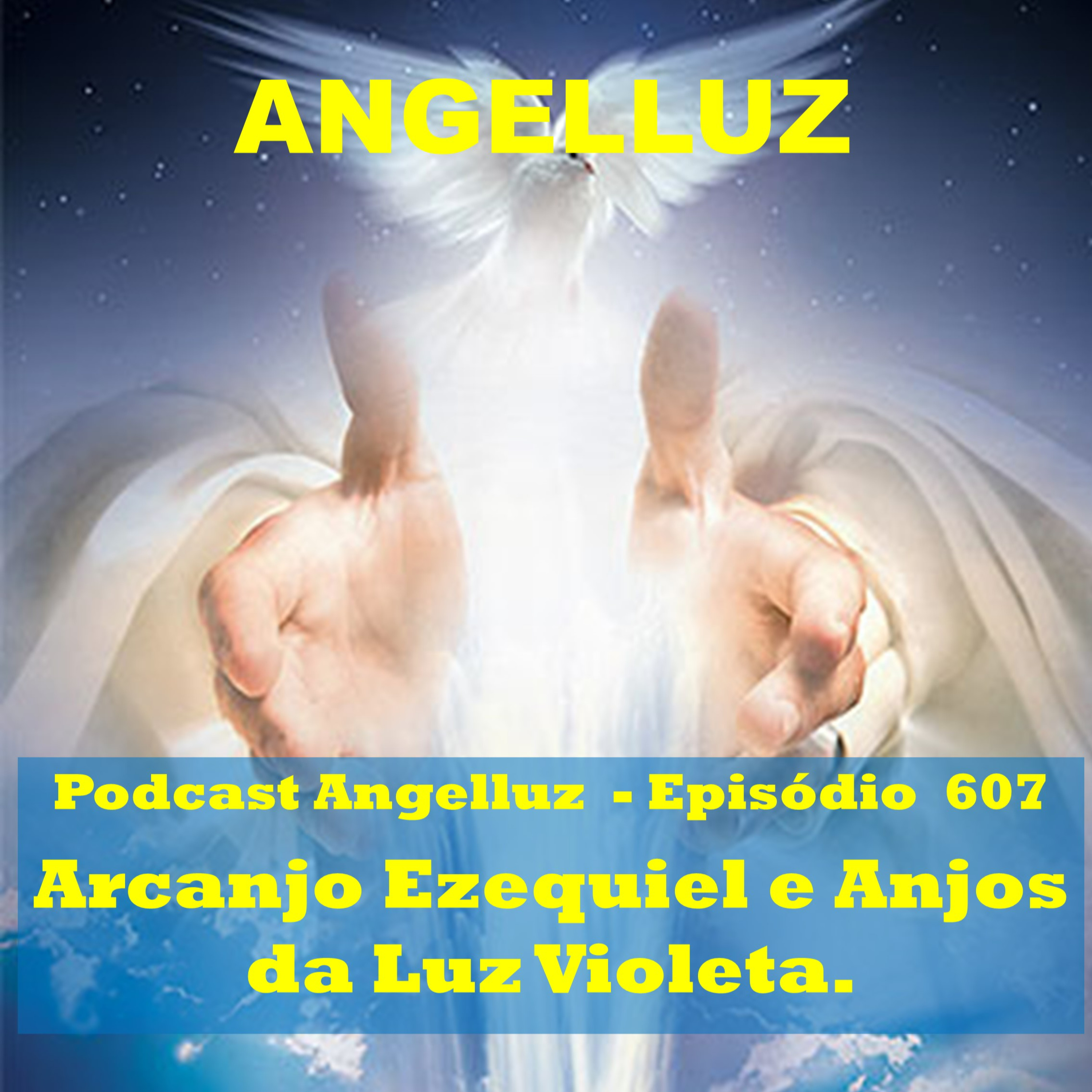 Angelluz – #607 – Arcanjo Ezequiel e Anjos da Luz Violeta