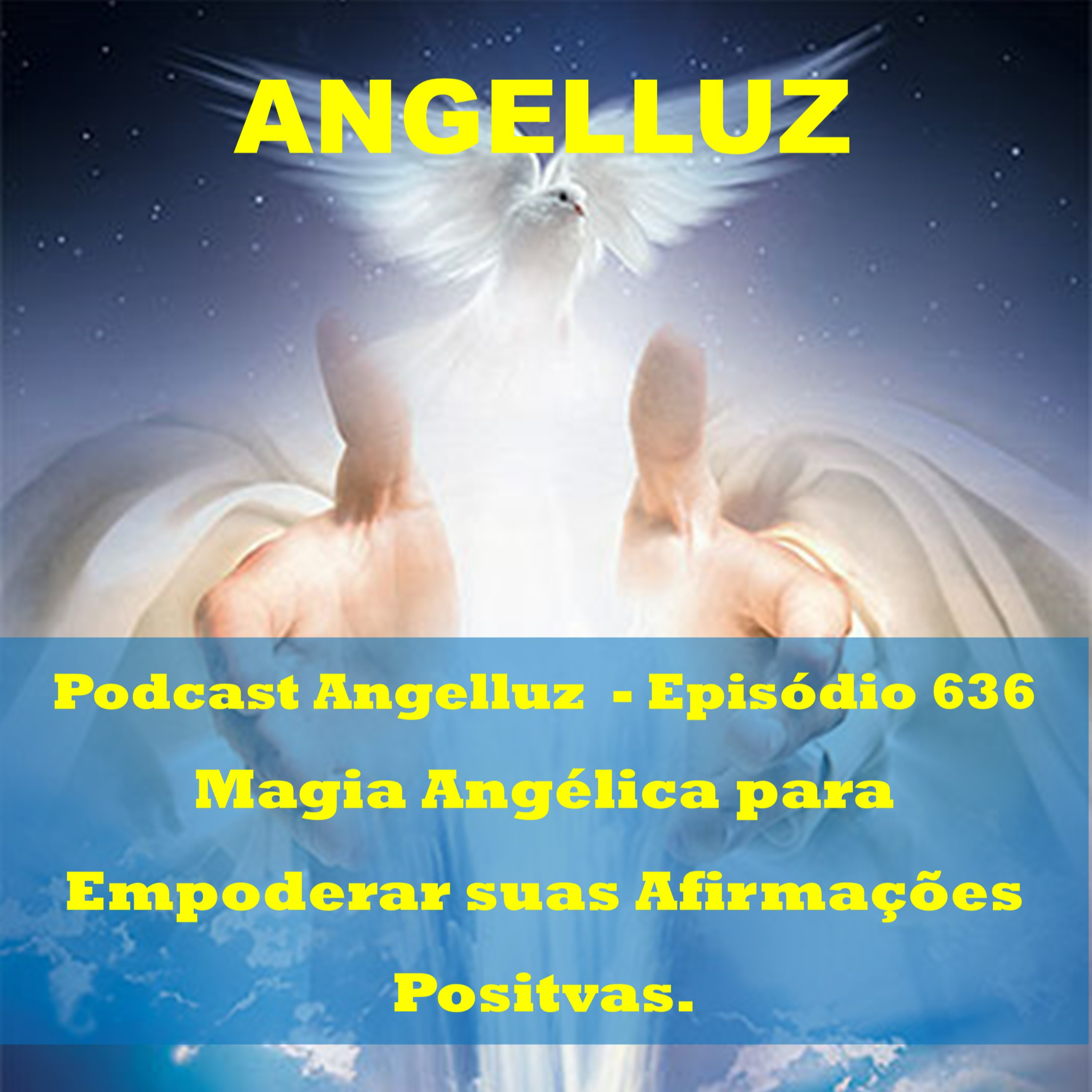Angelluz – #636 – Magia Angelica para Empoderar suas Afirmacoes Positivas