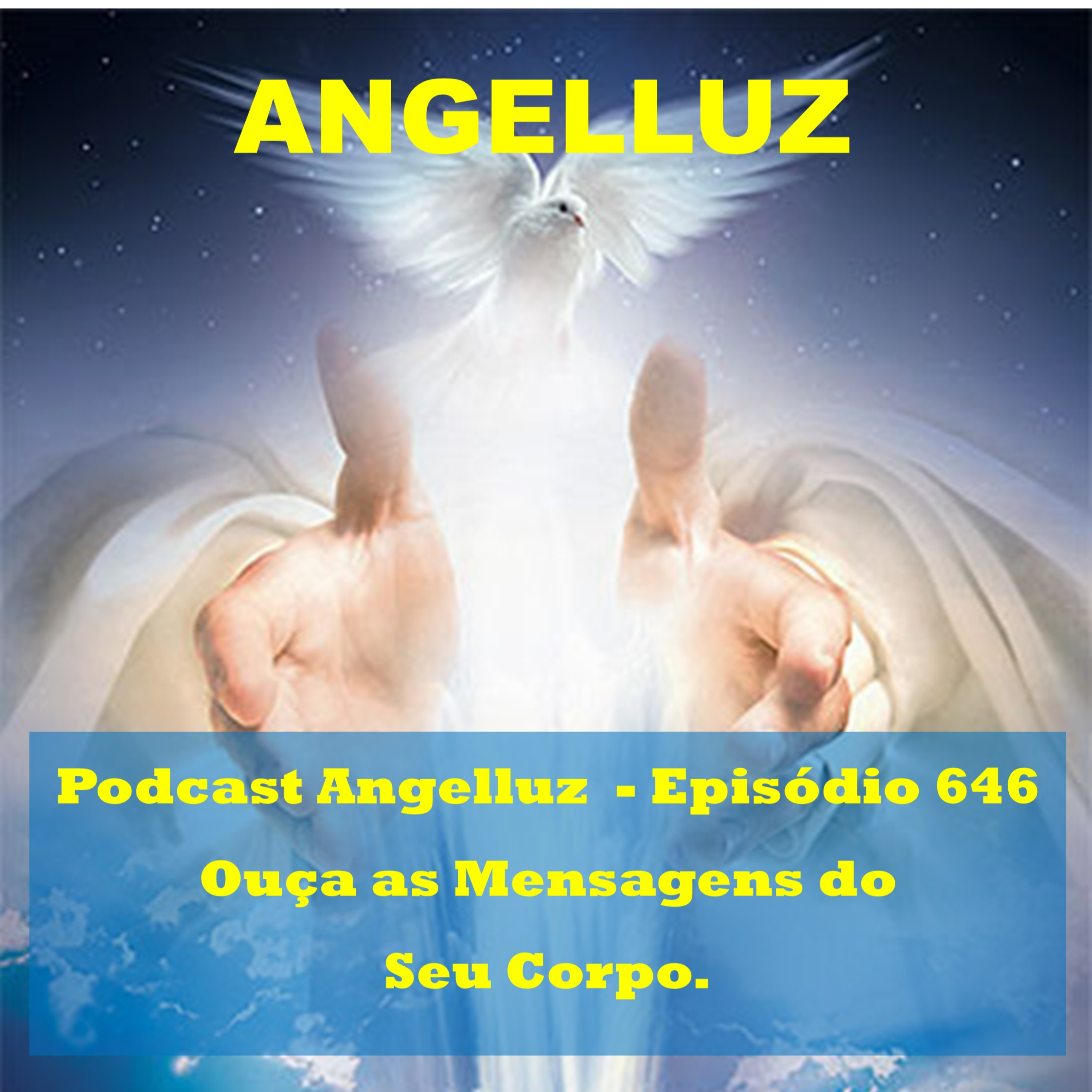 Angelluz – #646 – Ouca as Mensagens do Corpo.