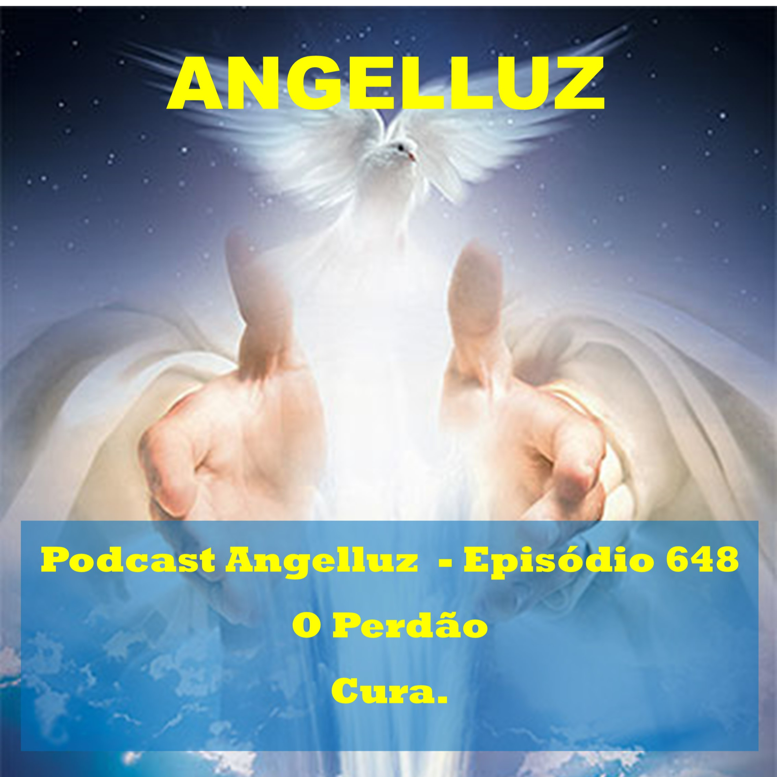 Angelluz – #648 – O Perdao Cura