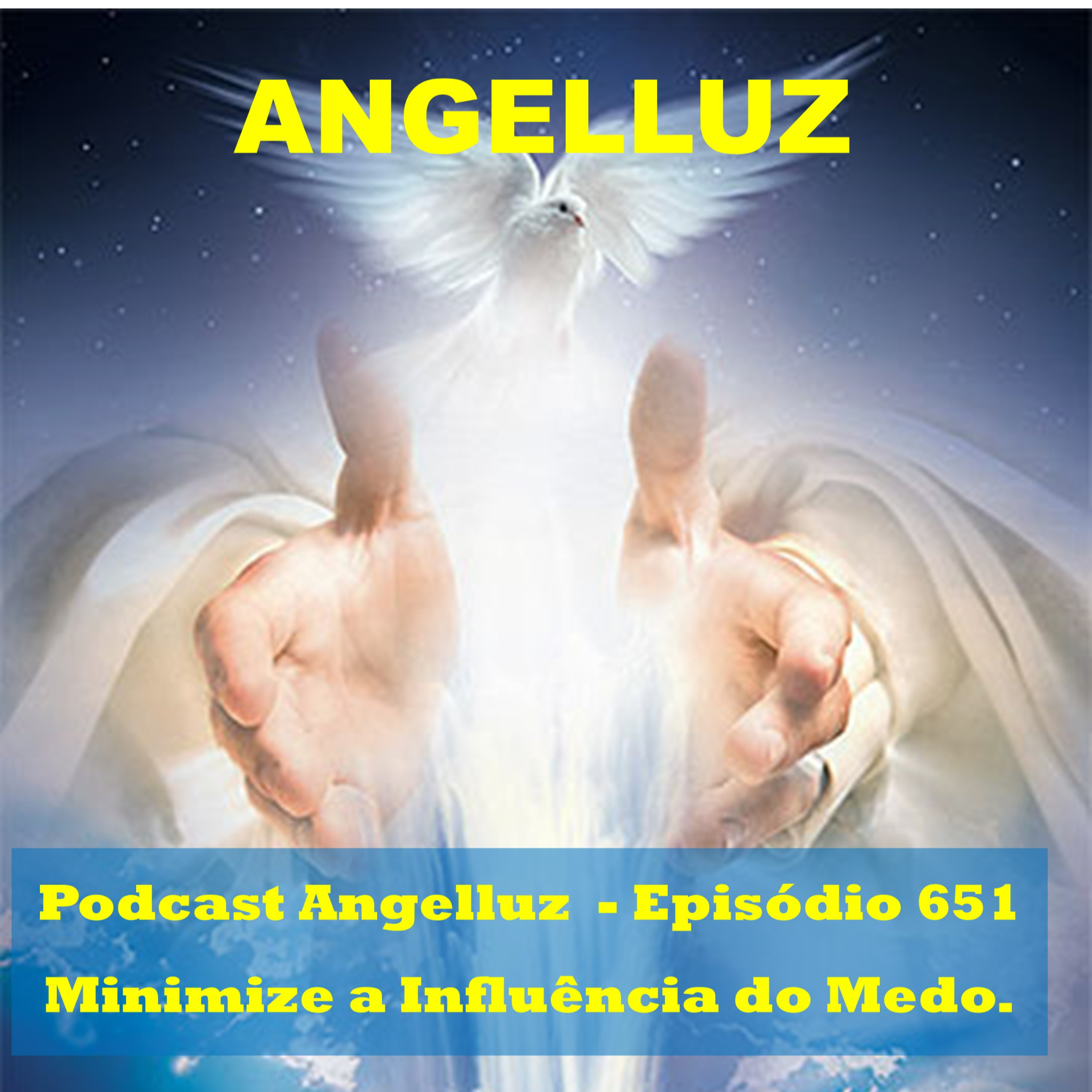Angelluz – #651 – Minimize a Influência do Medo