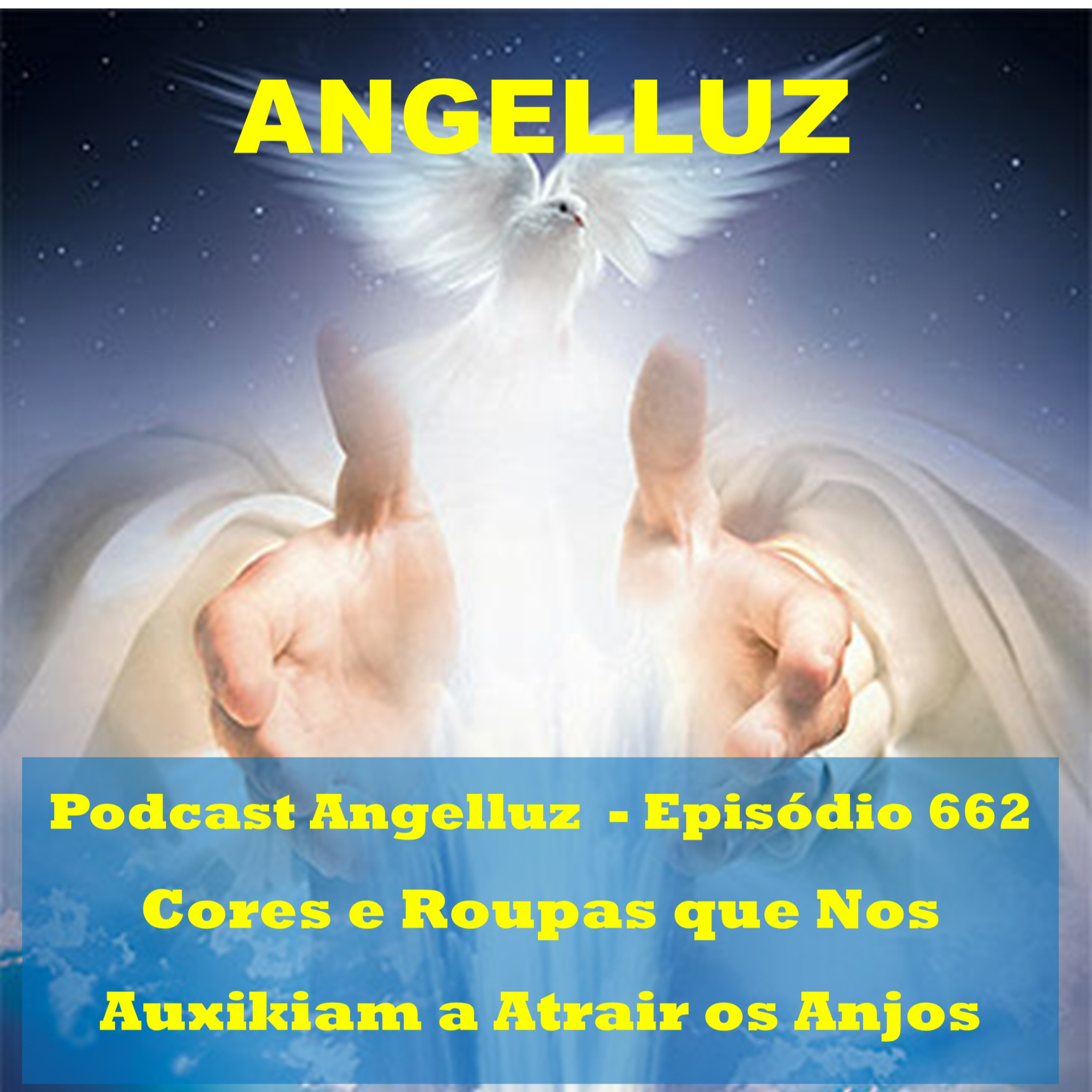 Angelluz – #662 – Cores e Roupas que Nos Auxiliam a Atrair os Anjos