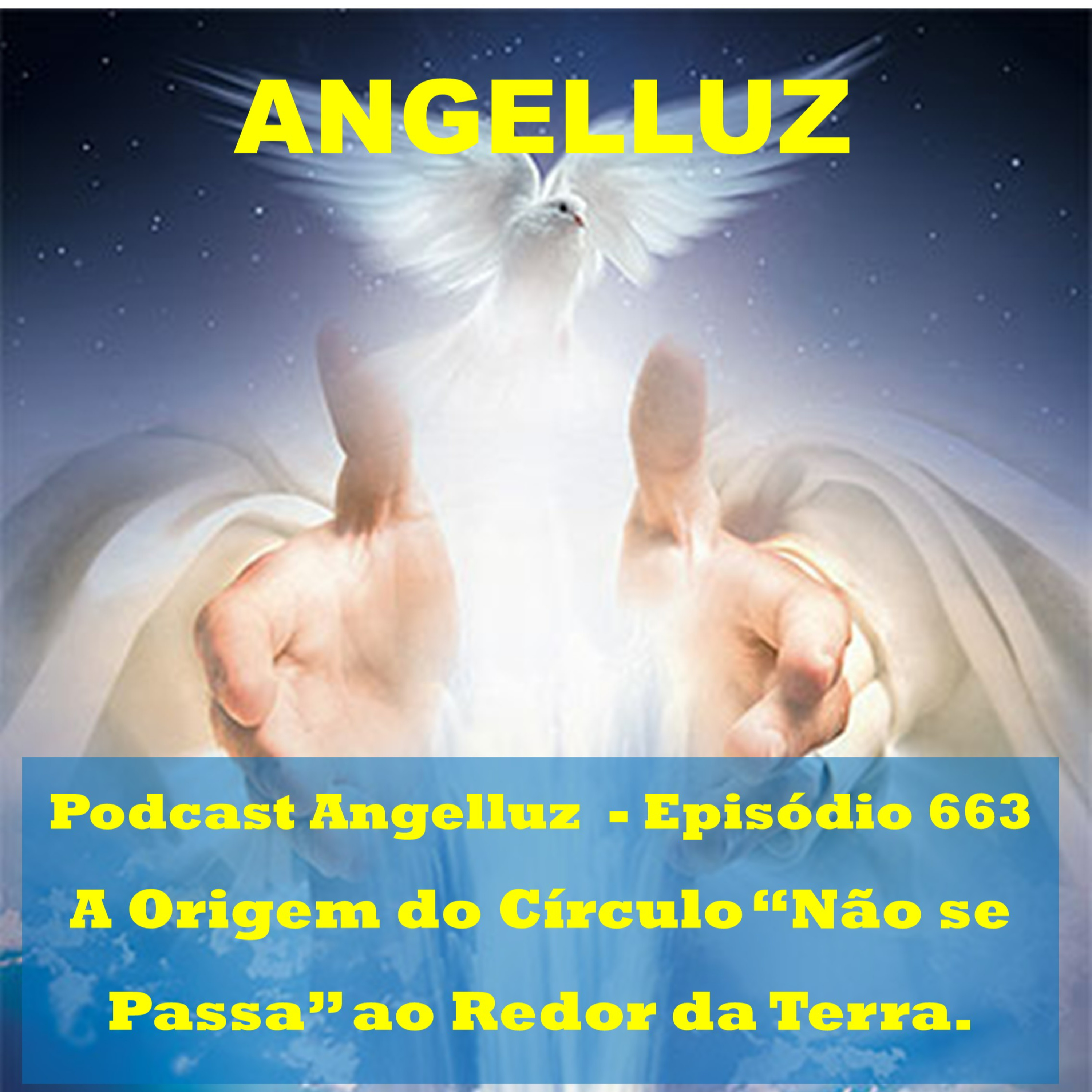Angelluz – #663 – Origem do Circulo Não se Passa ao Redor da Terra