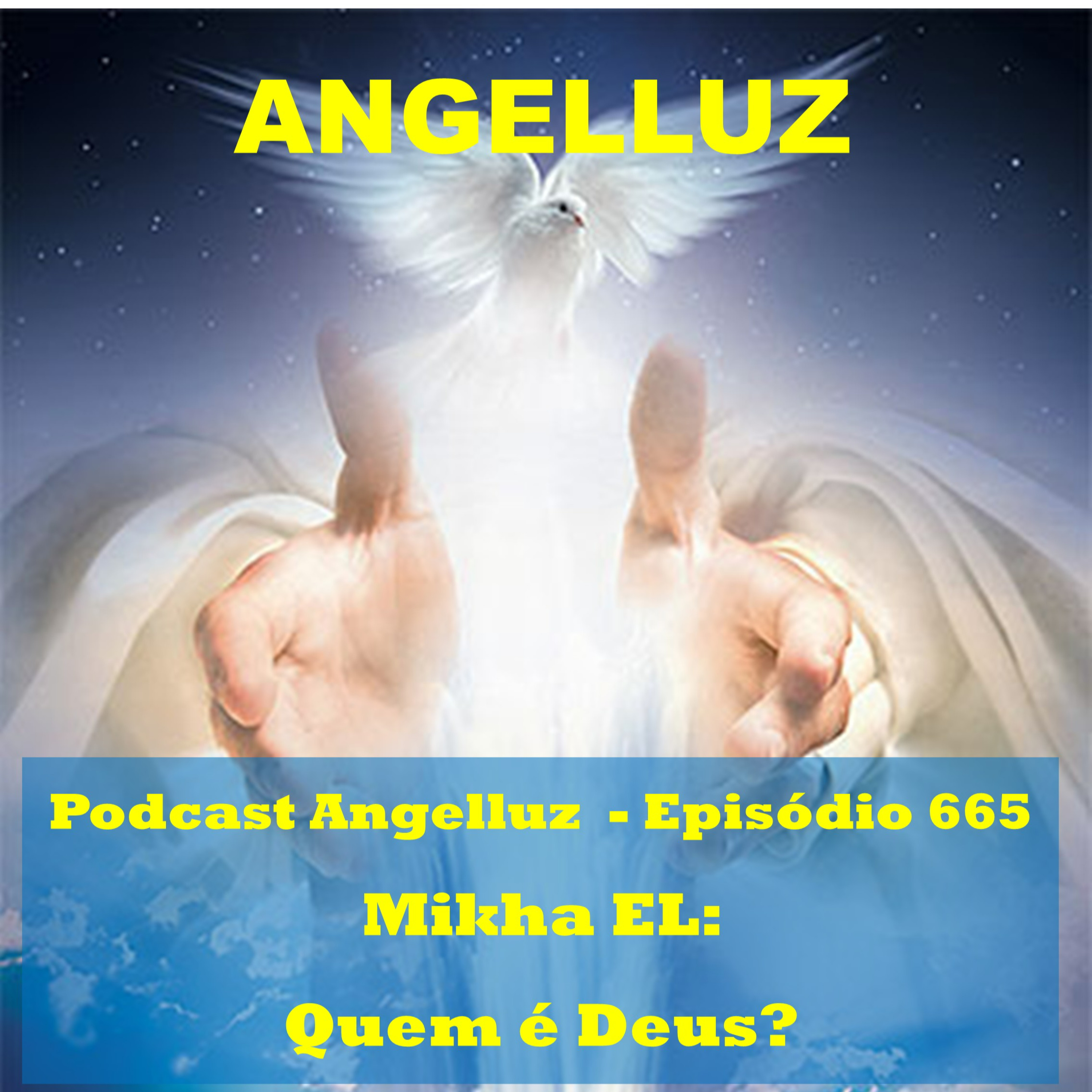 Angelluz – #665 – Mikha El: Quem e Deus