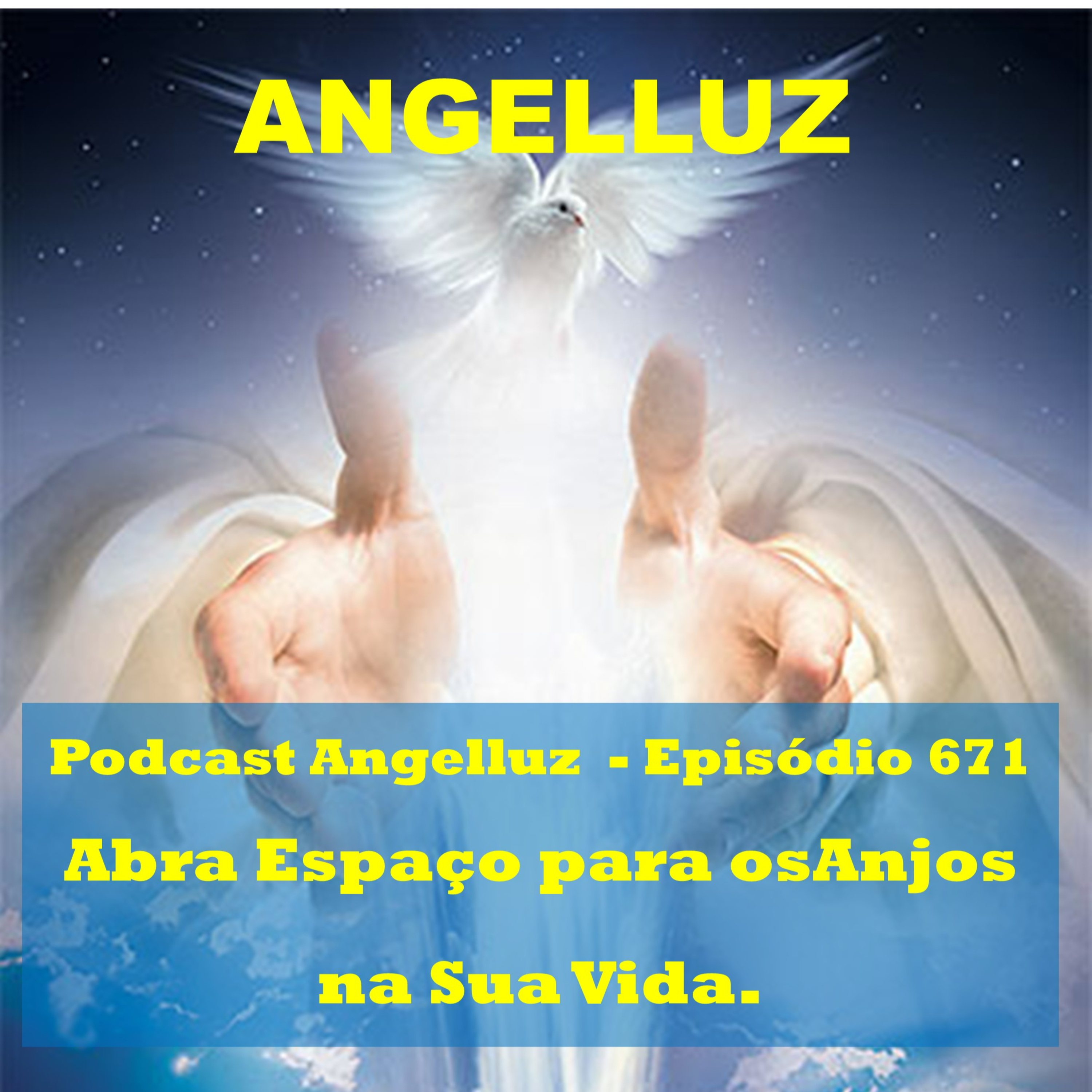 Angelluz – #671 – Abra Espaço para Anjos em sua Vida.