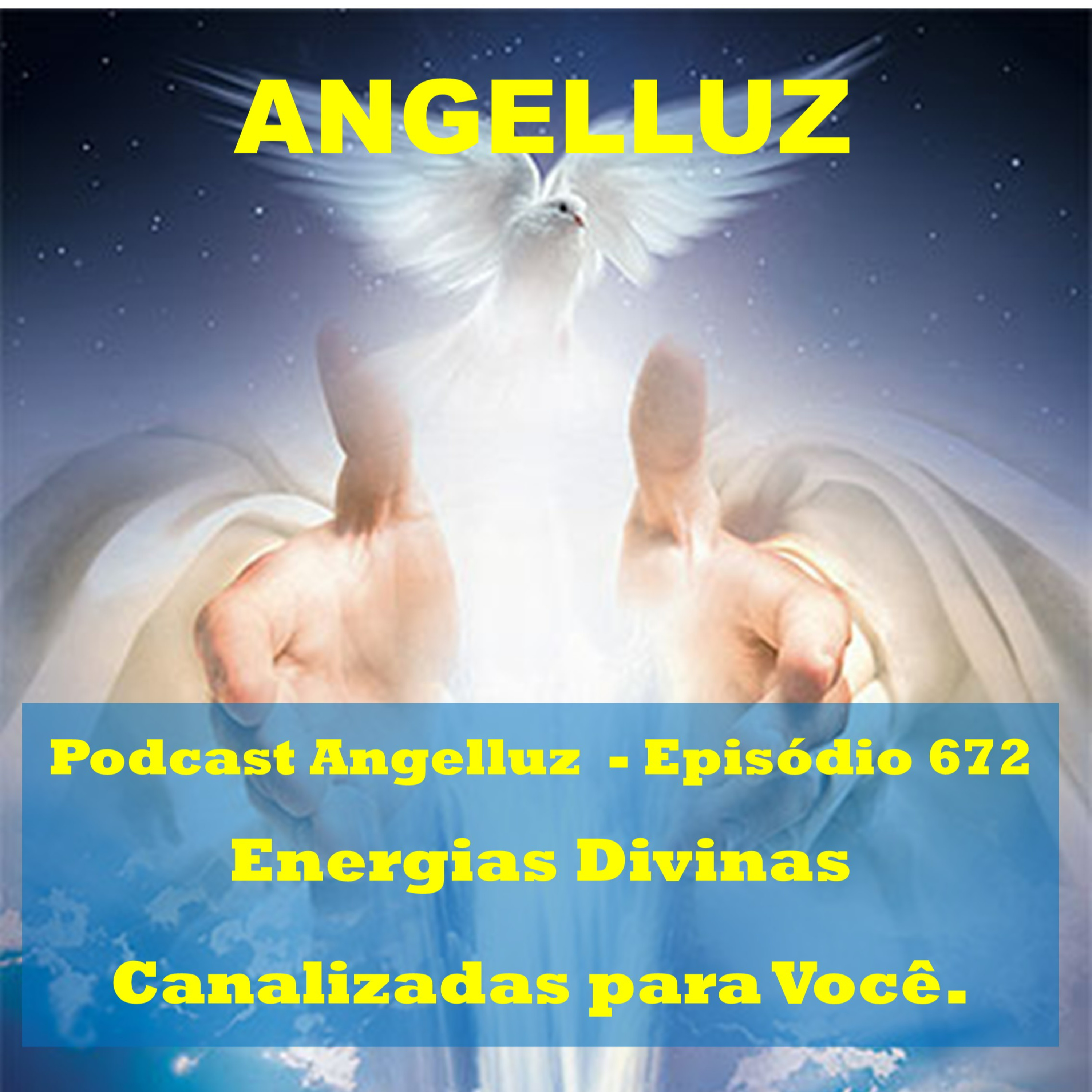 Angelluz – #672 – Energias Divinas Canalizadas para Você.