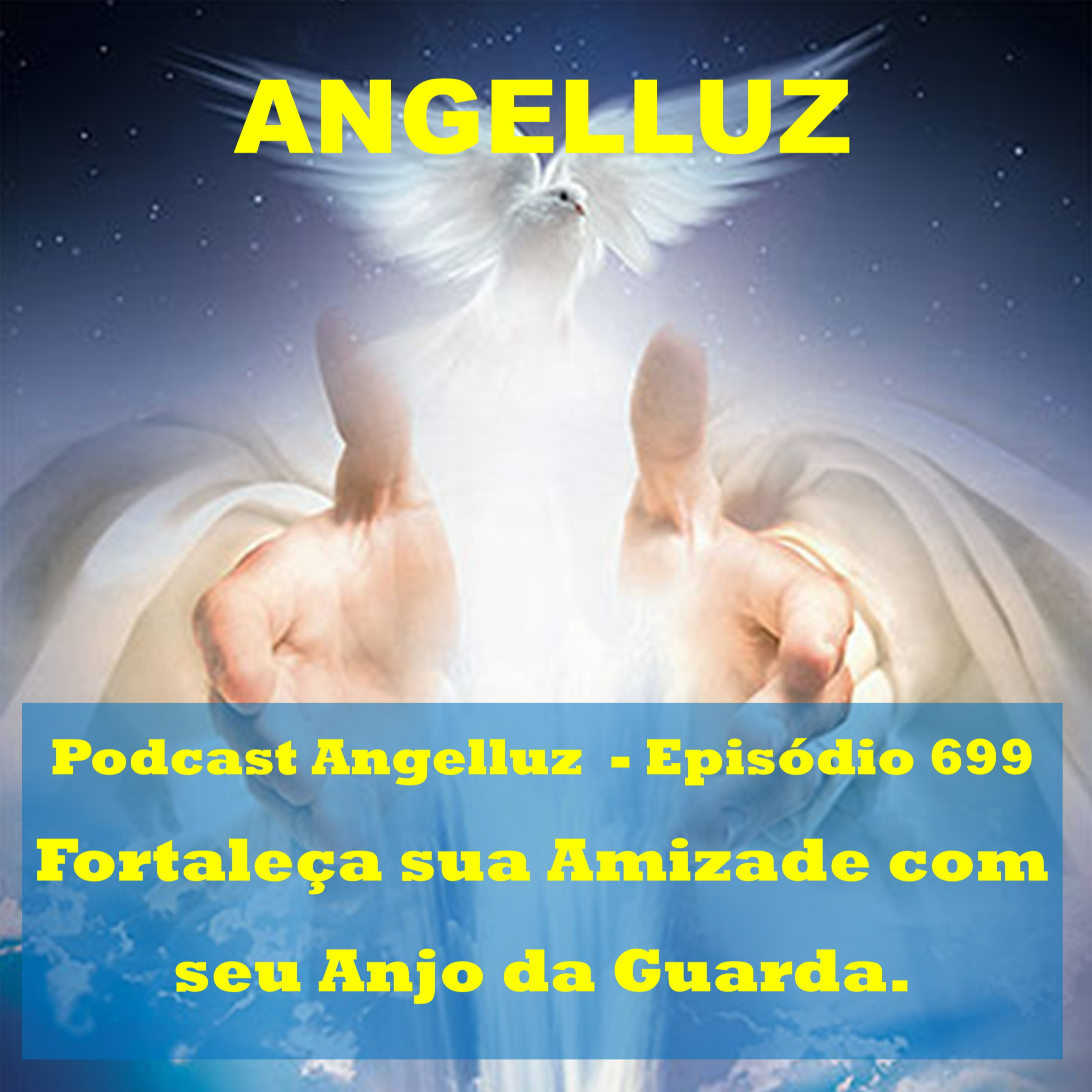 Angelluz - #699 – Fortaleca sua Amizade com o Anjo da Guarda