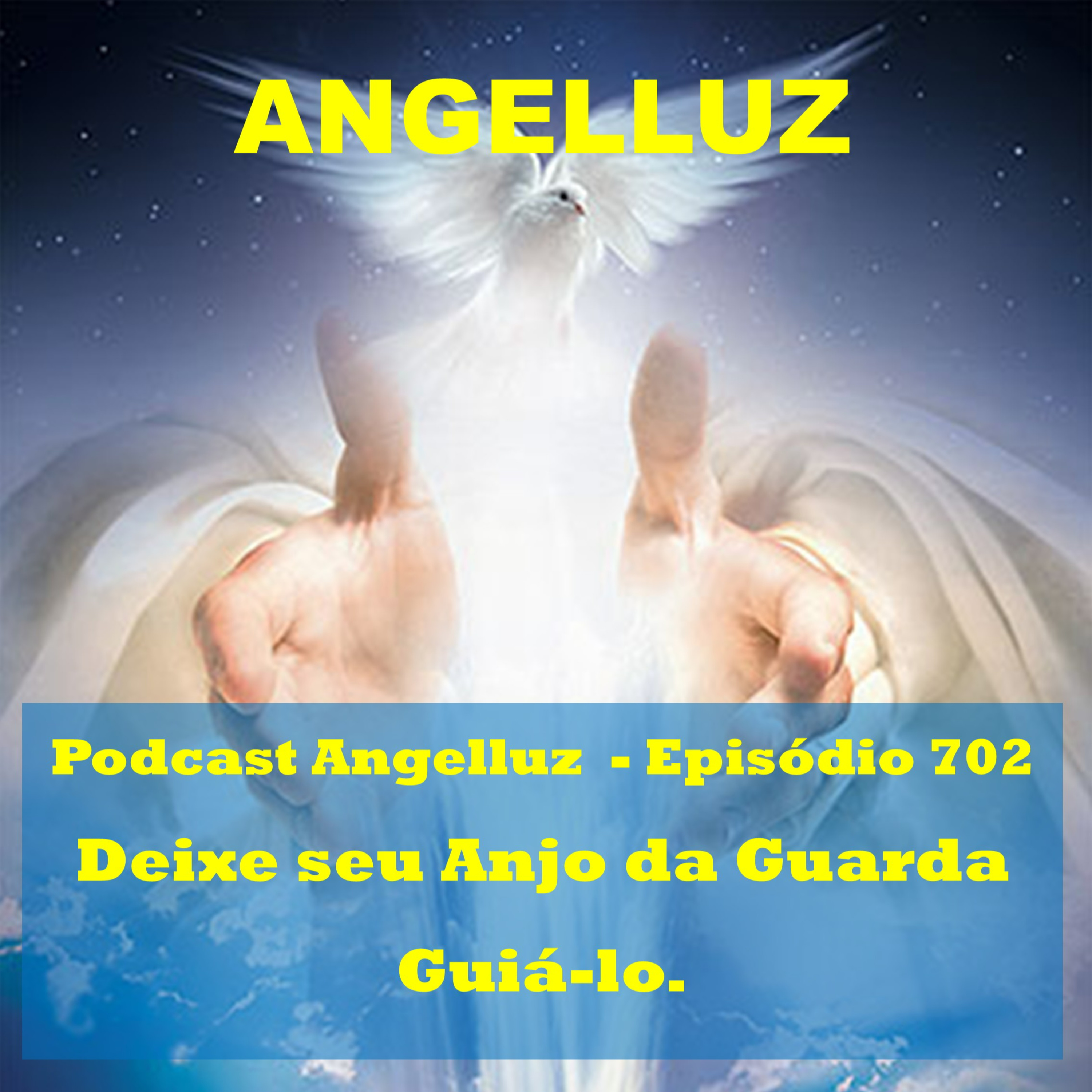 Angelluz - #702 - Deixe o Anjo da Guarda Guia-lo