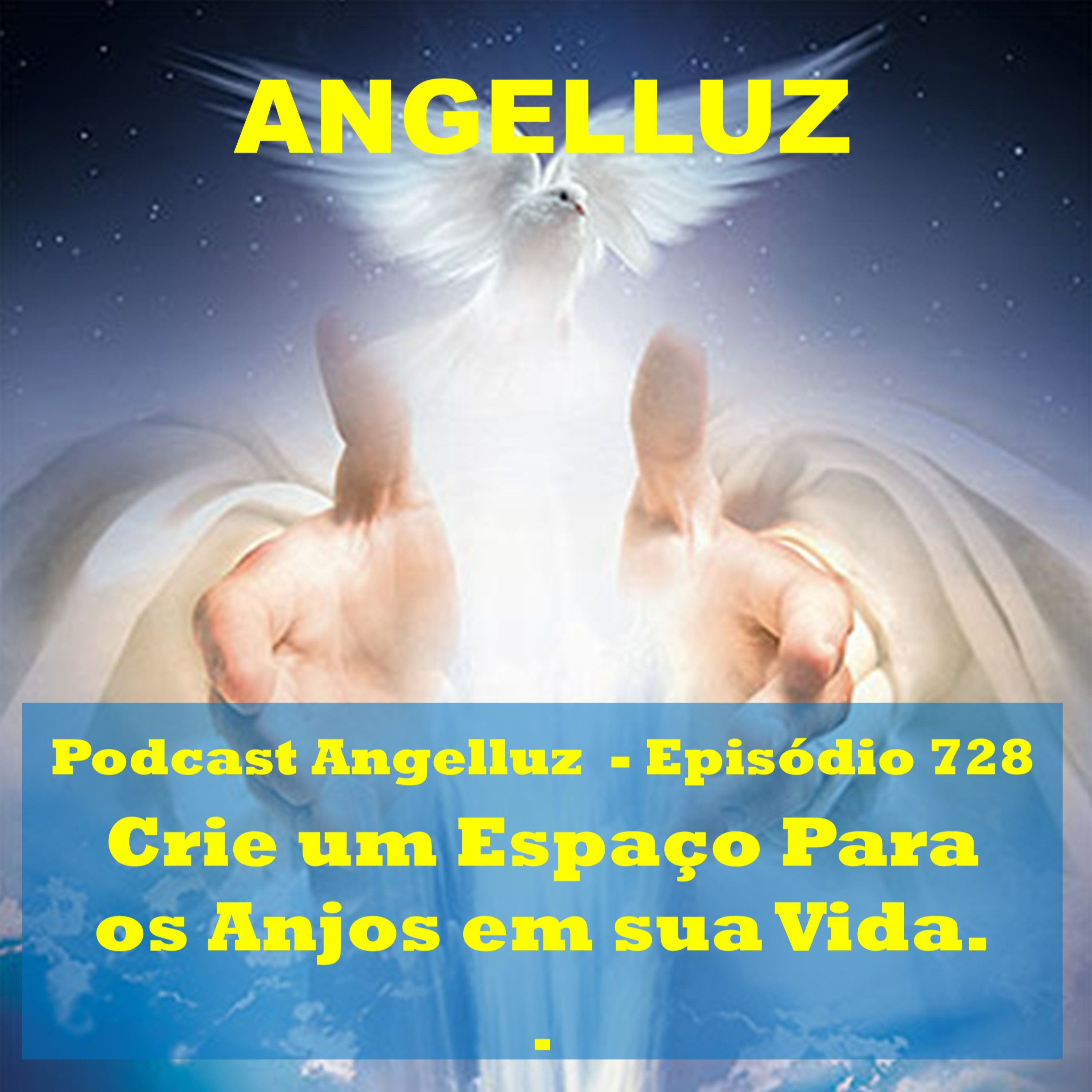 Angelluz – #728 – Crie um Espaco para os Anjos em sua Vida