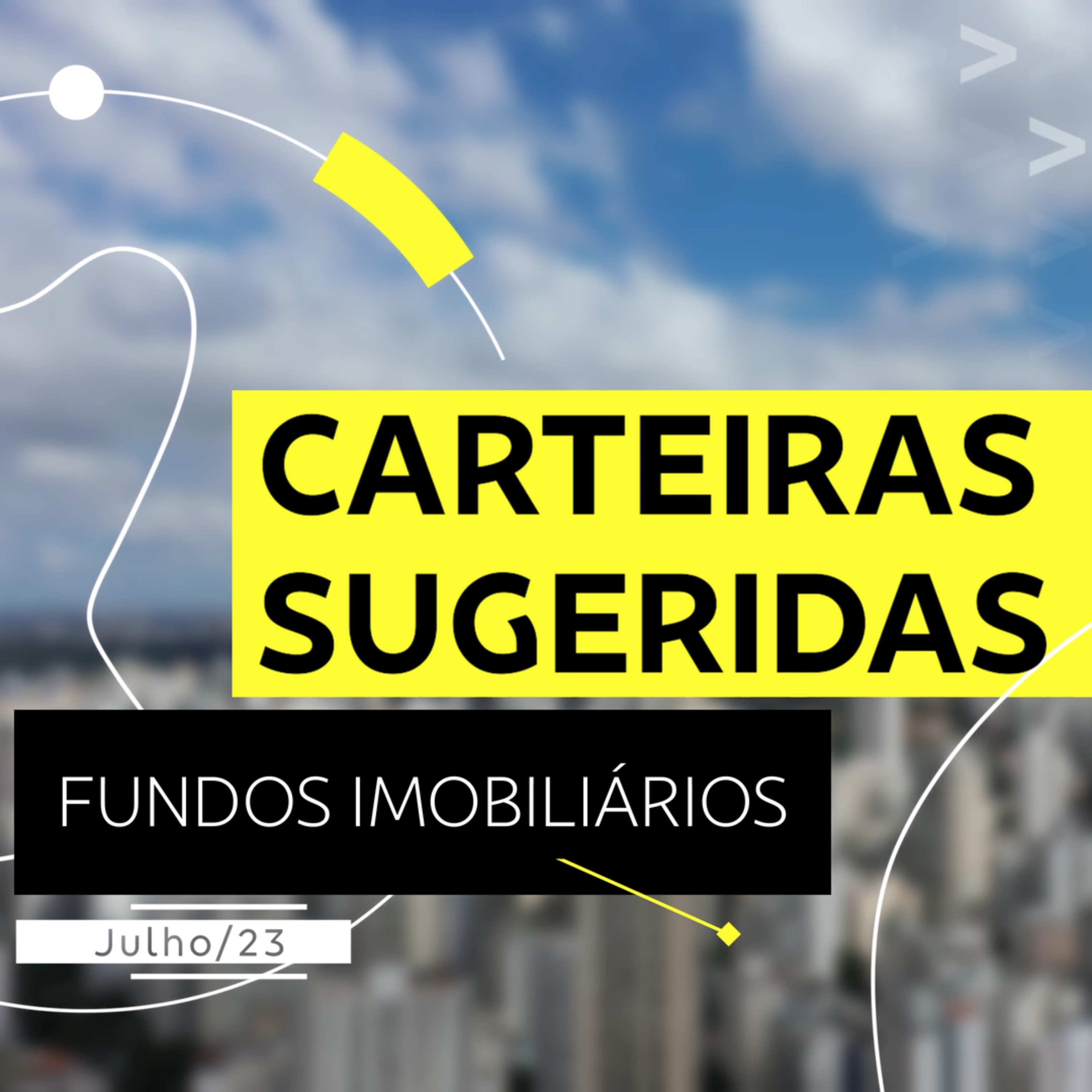 Carteiras Sugeridas - Fundos Imobiliários | Julho/23