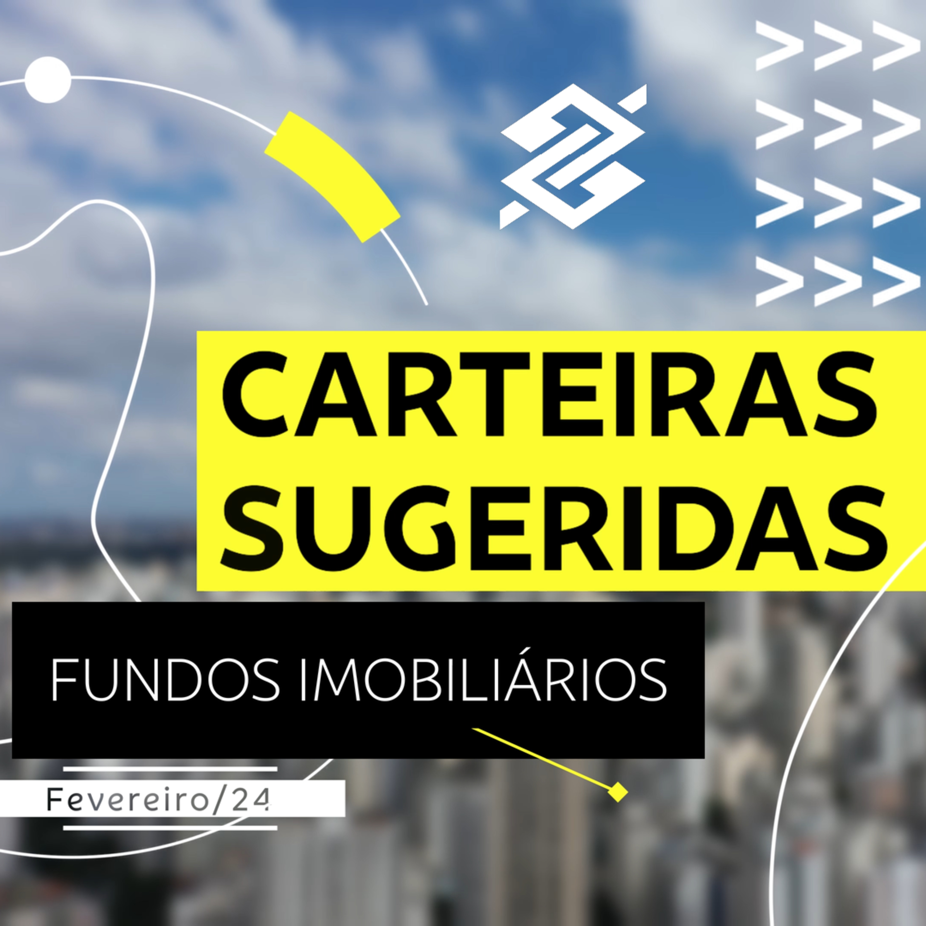 Carteiras Sugeridas - Fundos Imobiliários - Fevereiro/24 | BB