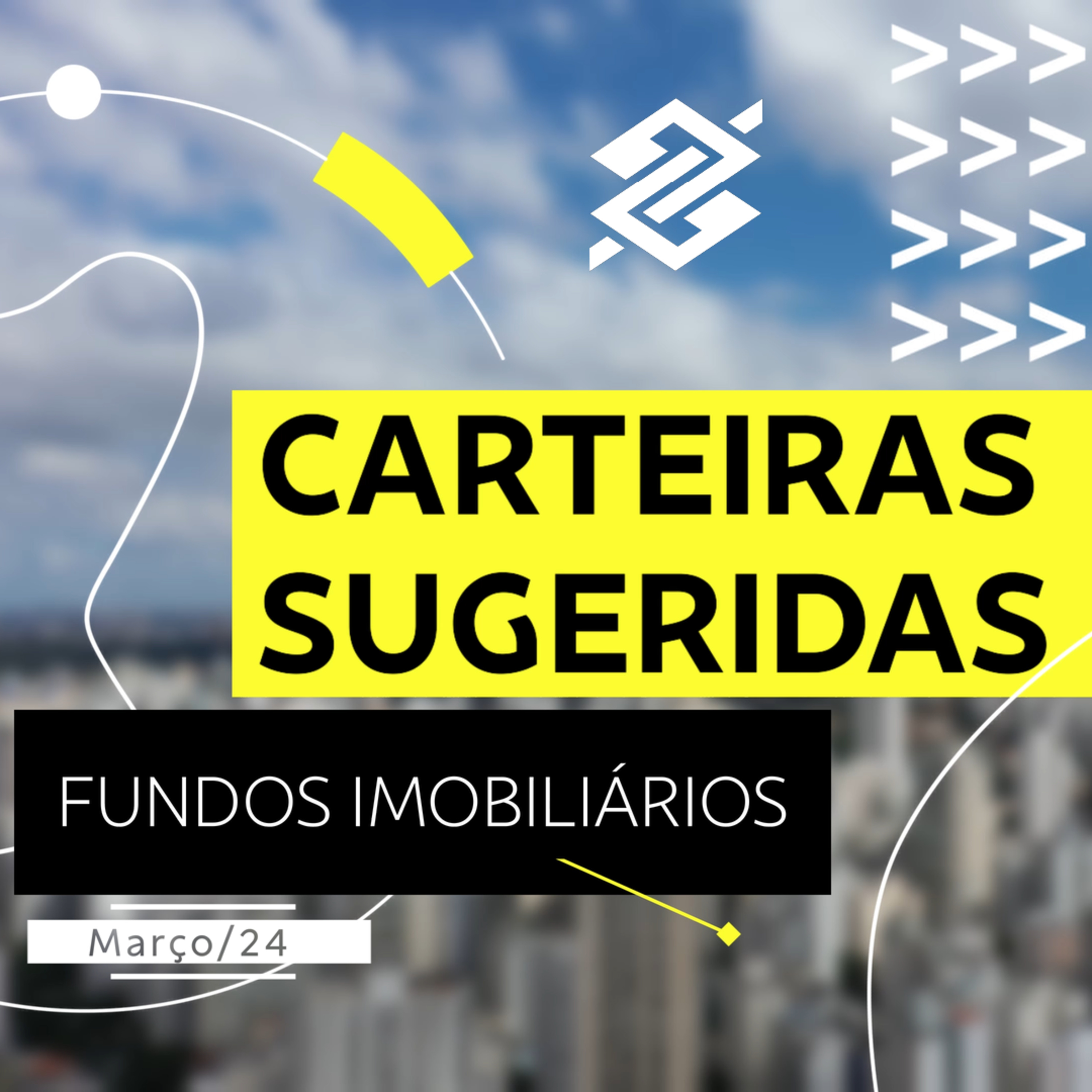 Carteiras Sugeridas - Fundos Imobiliários - Março/24 | BB