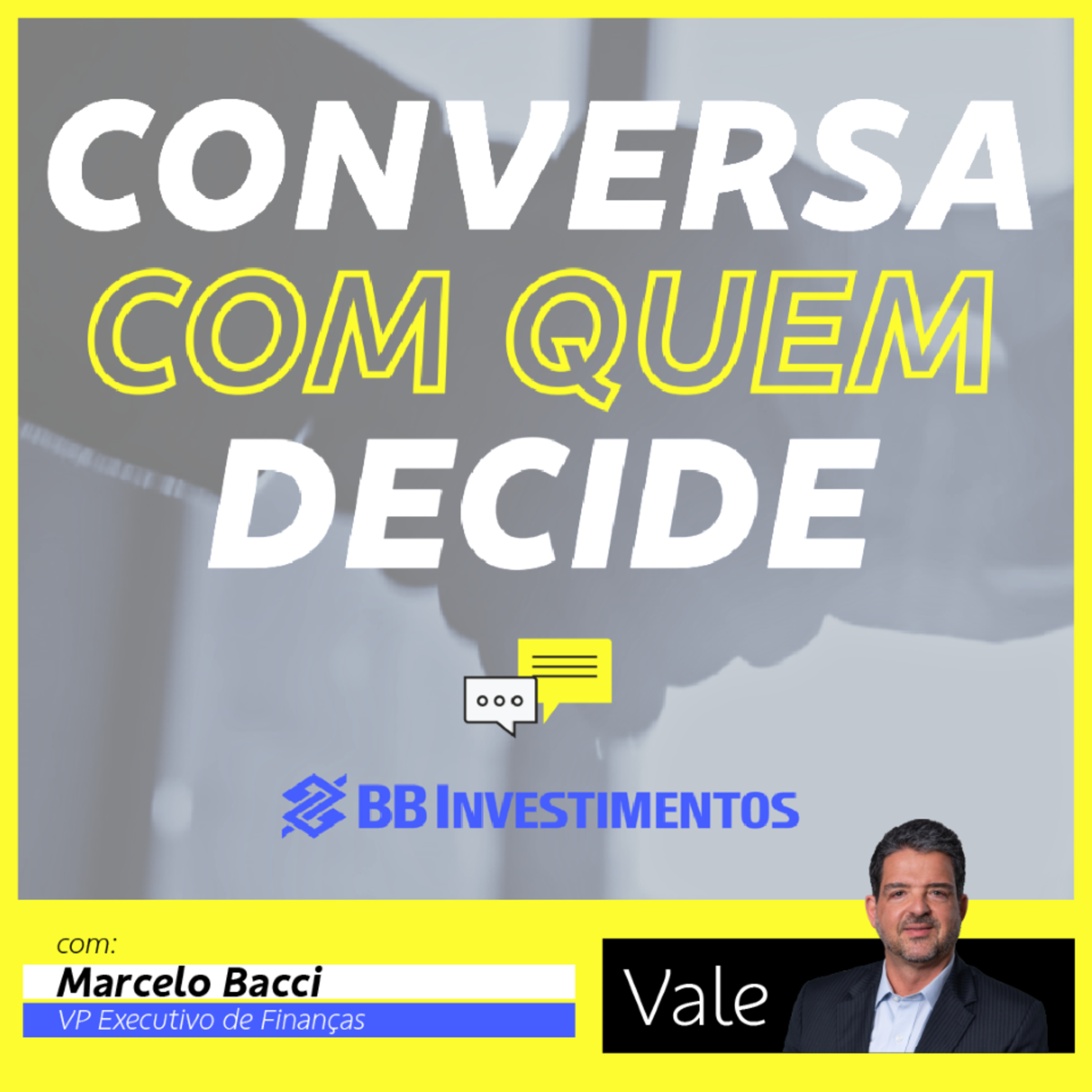 Conversa com Quem Decide - BB-BI | Marcelo Bacci - Vale