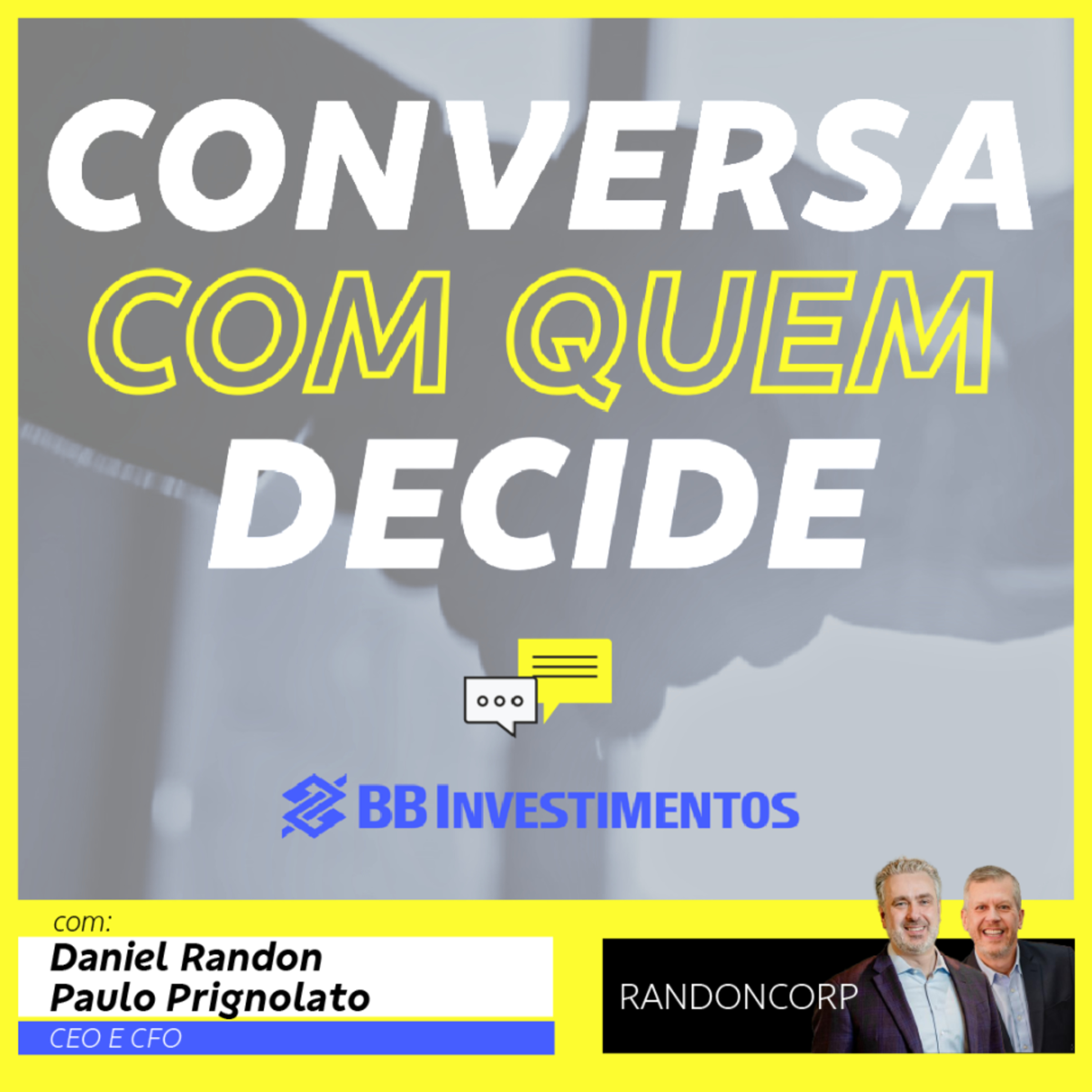 Conversa com Quem Decide - BB-BI | Daniel Randon e Paulo Prignolato - Randoncorp