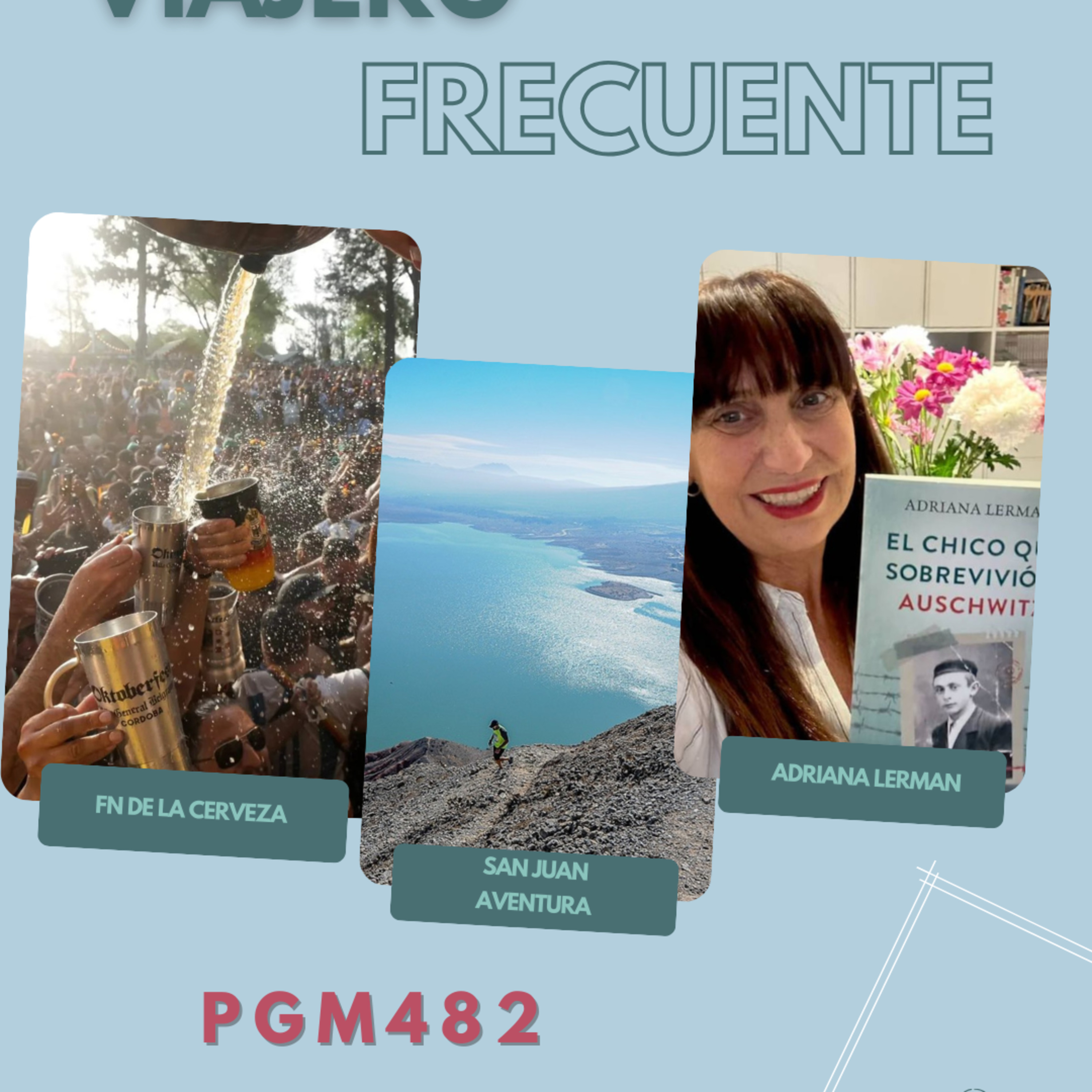 Viajero Frecuente #482 : Oktoberfest en VG Belgrano - Propuestas de aventura en San Juan - Adriana Lerman El chico que sobrevivió Auschwitz episode artwork