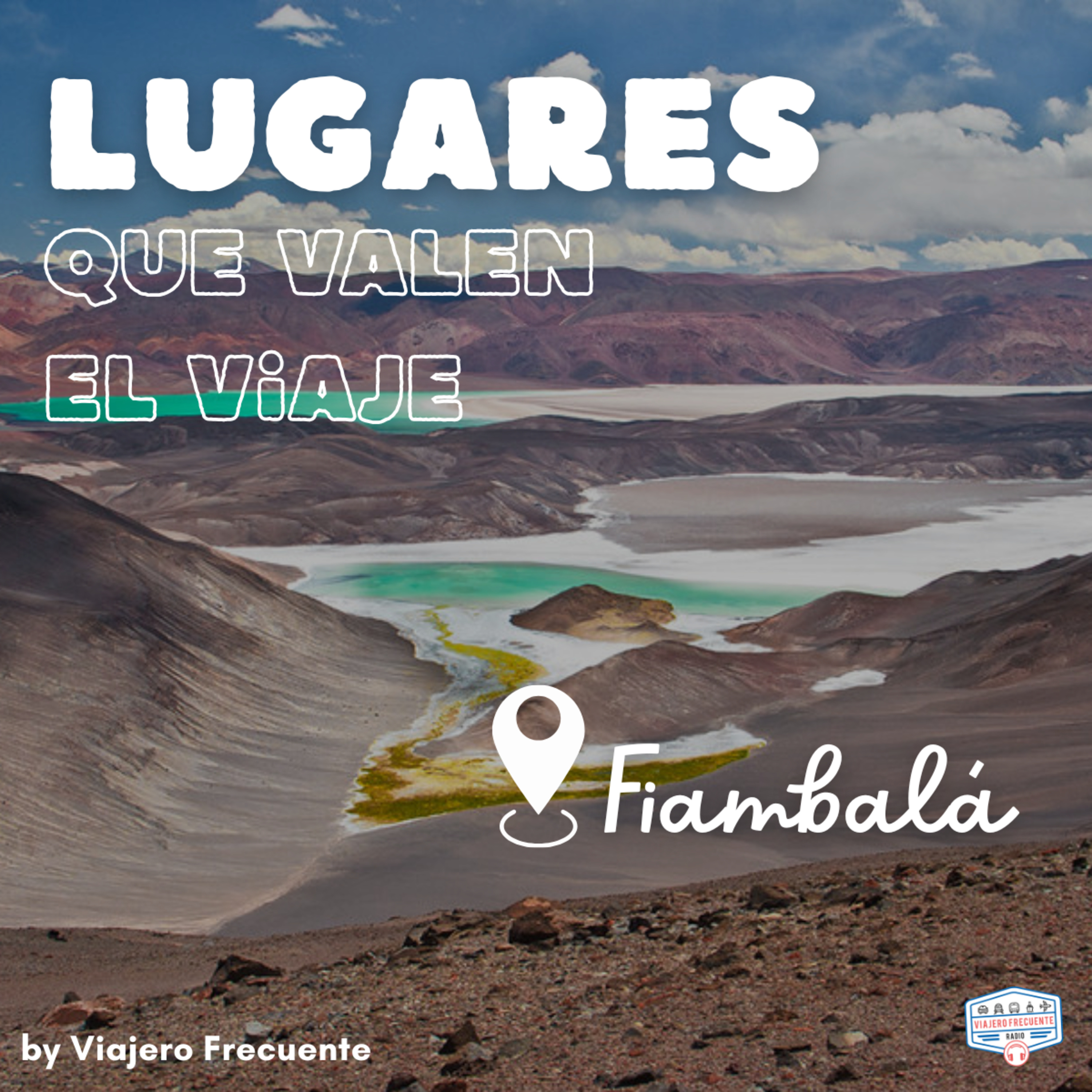 Fiambalá: El "Sahara" argentino, termas y vinos de altura con Paul Barrionuevo | Lugares que valen el viaje 🌵🍷 episode artwork