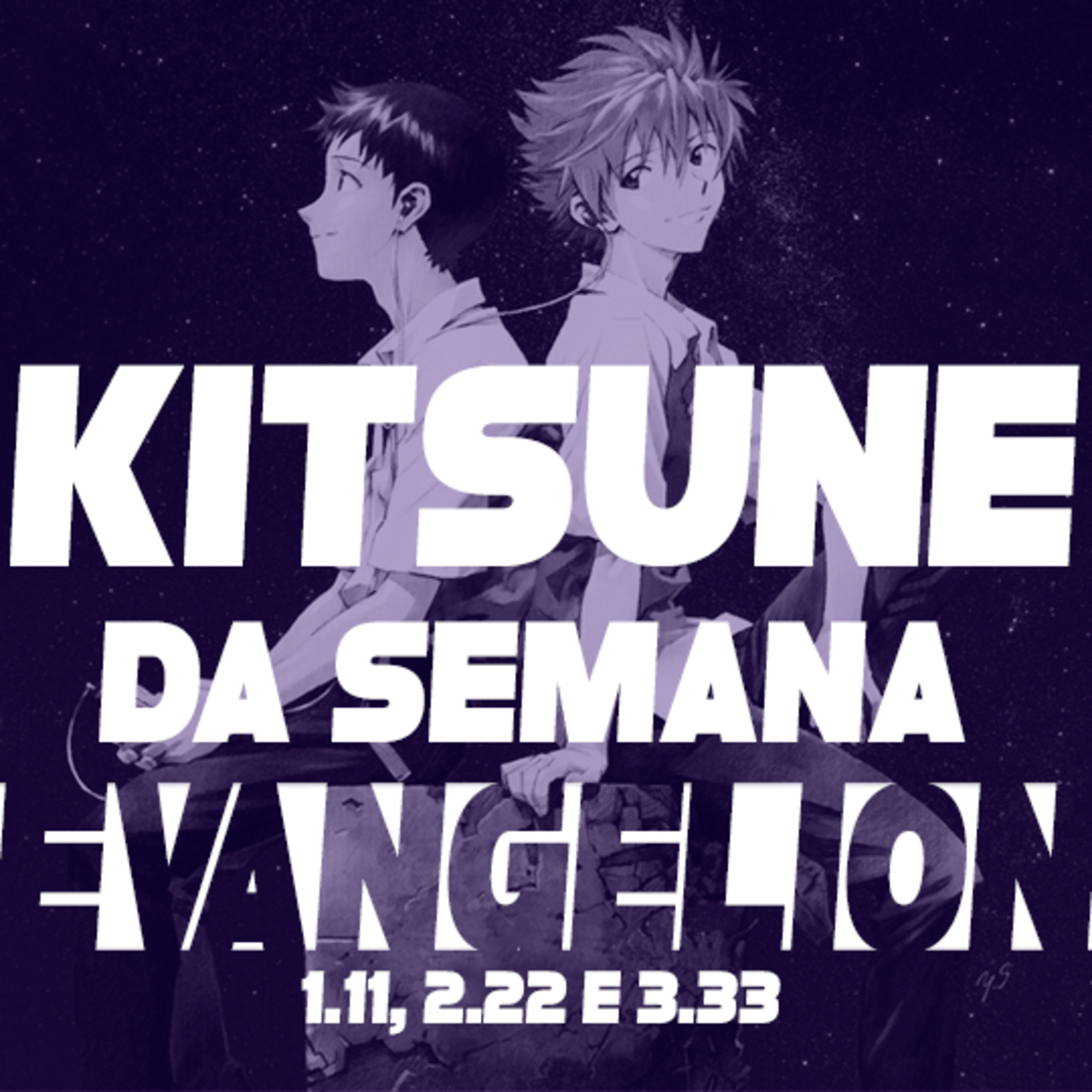 Evangelion 1.11, 2.22 e 3.33 | Kitsune da Semana 43 (reupload)