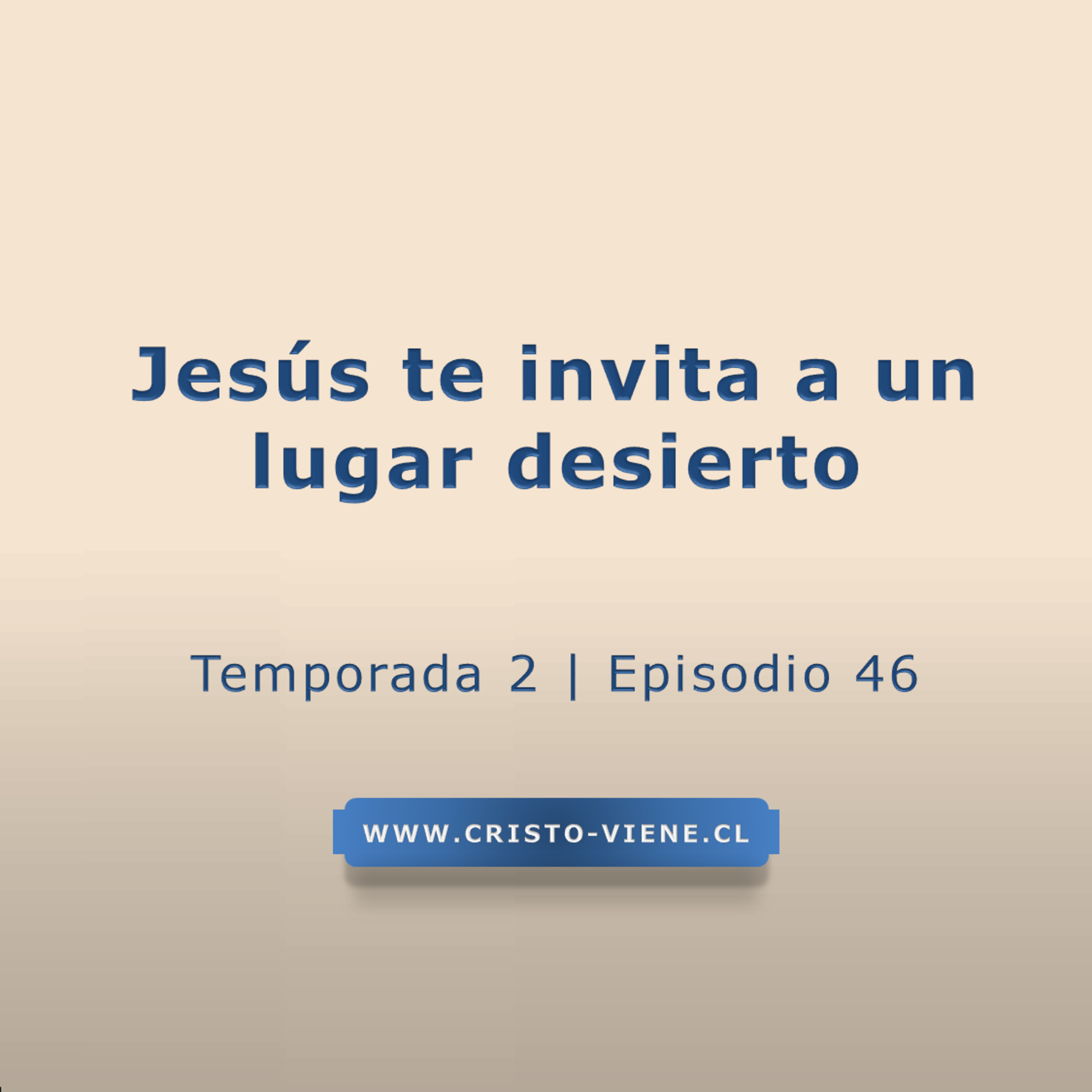 Jesús te invita a un lugar desierto - Temporada 2 (N° 46)