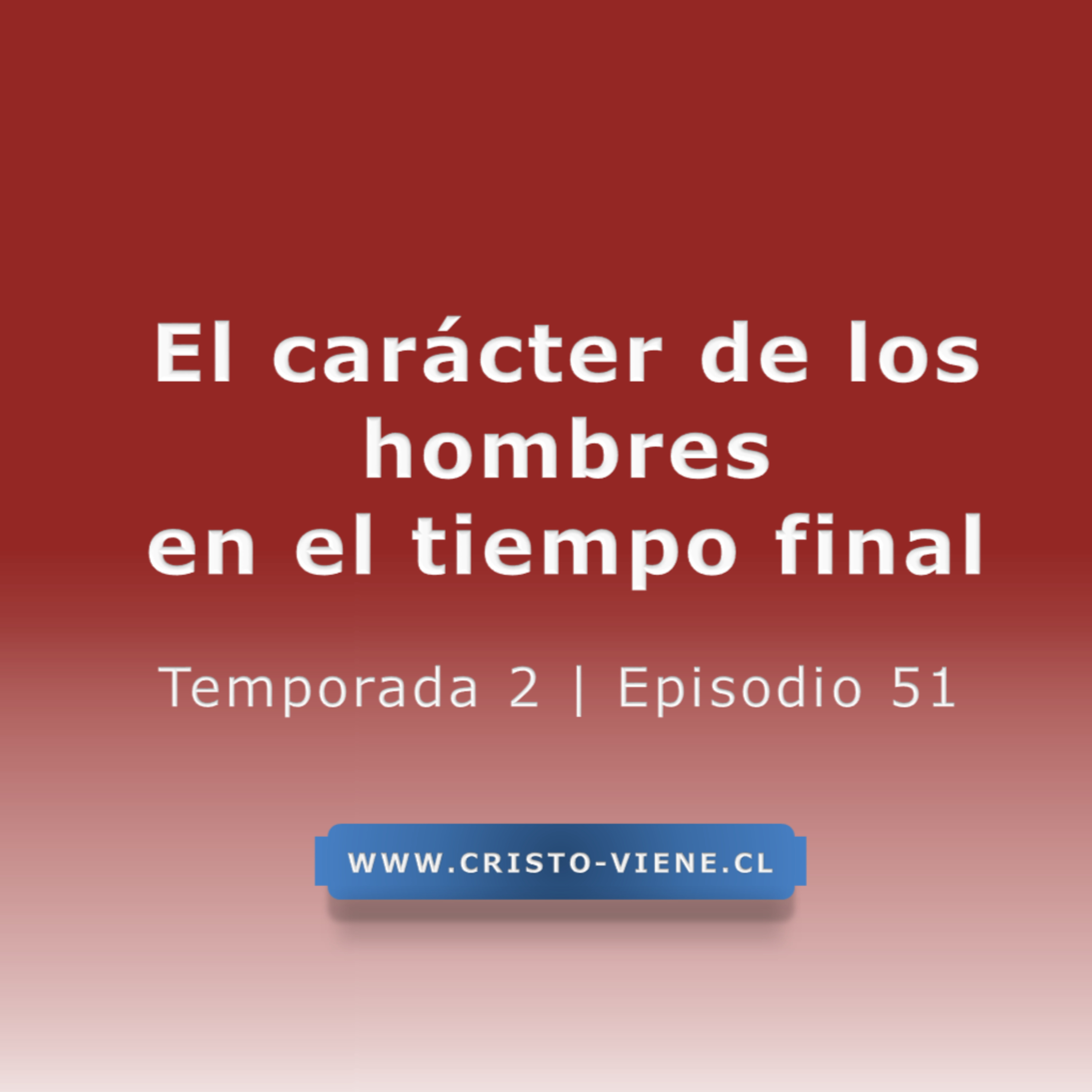 El carácter de los hombres en el tiempo final - Temporada 2 (N° 51)