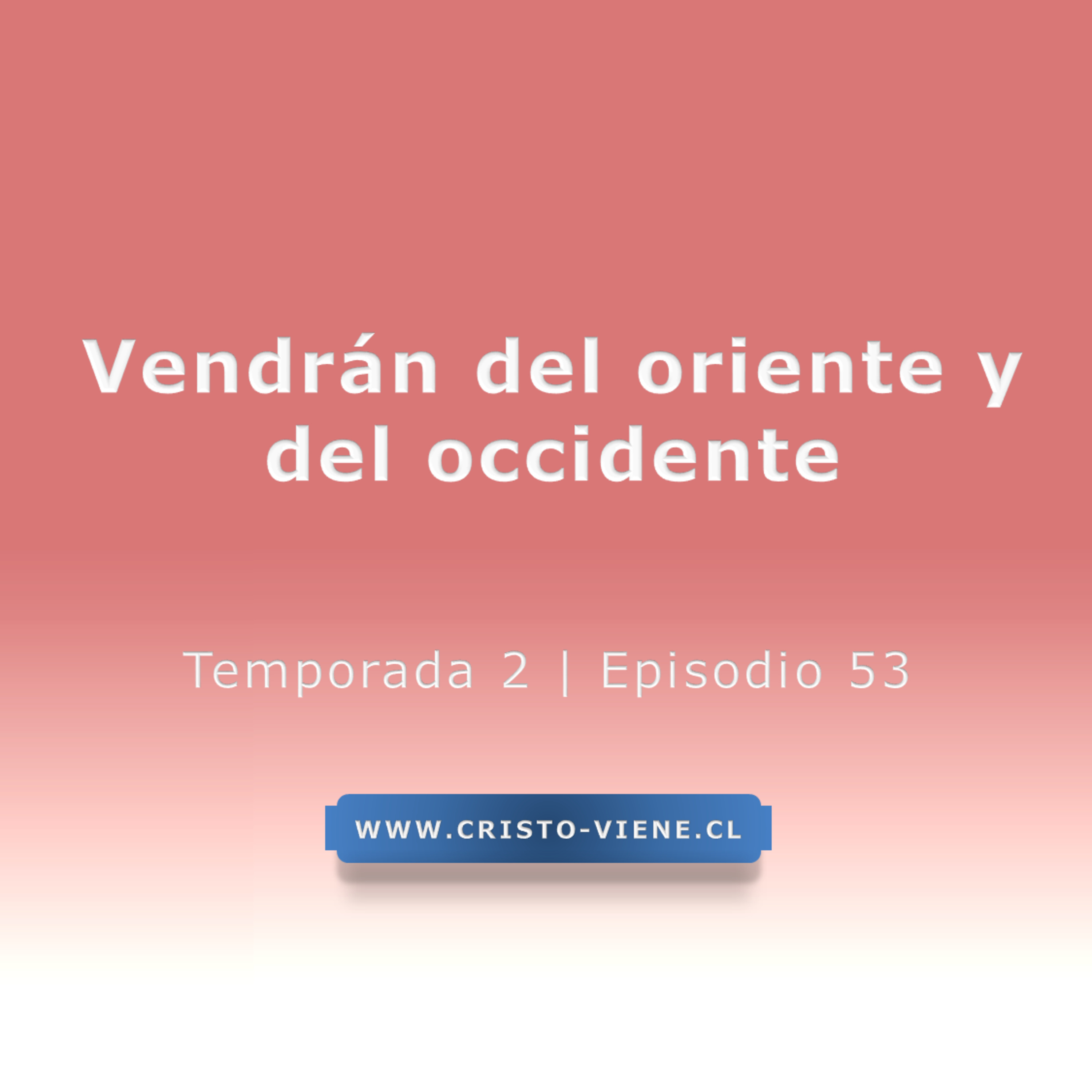 Vendrán del oriente y del occidente - Temporada 2 (N° 53) episode artwork
