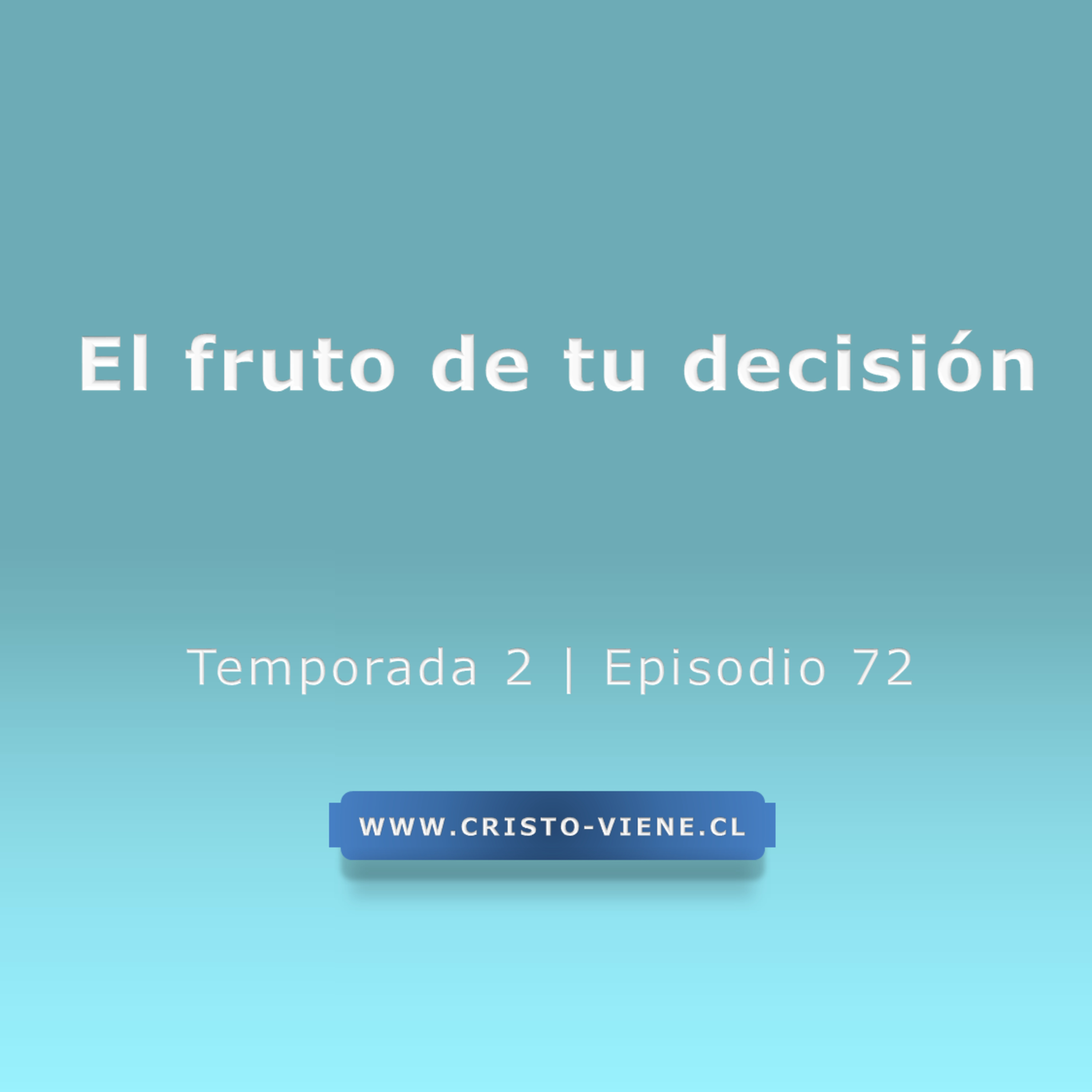El fruto de tu decisión - Temp. 2 (N° 72)