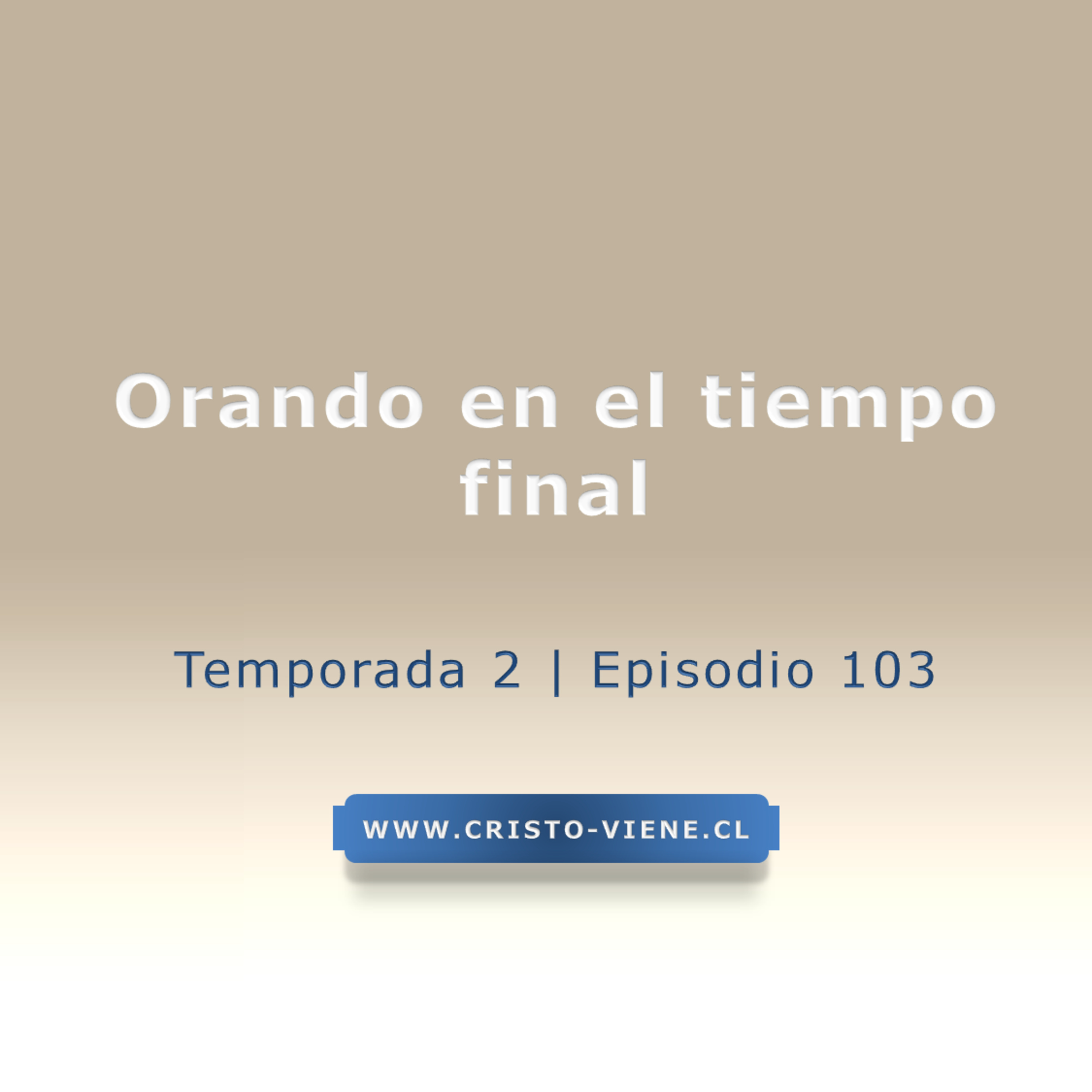 Orando en el tiempo final - Temp. 2 (N° 103) episode artwork