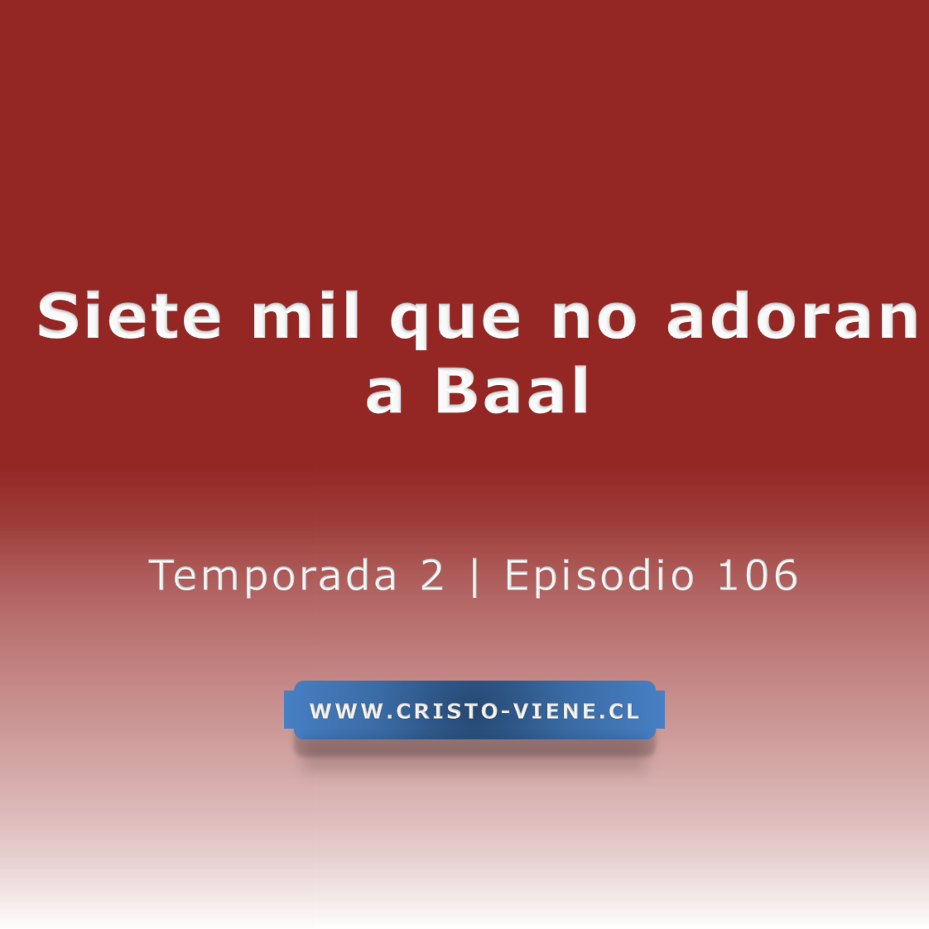 Siete mil que no adoran a Baal - Temp. 2 (N° 106) episode artwork