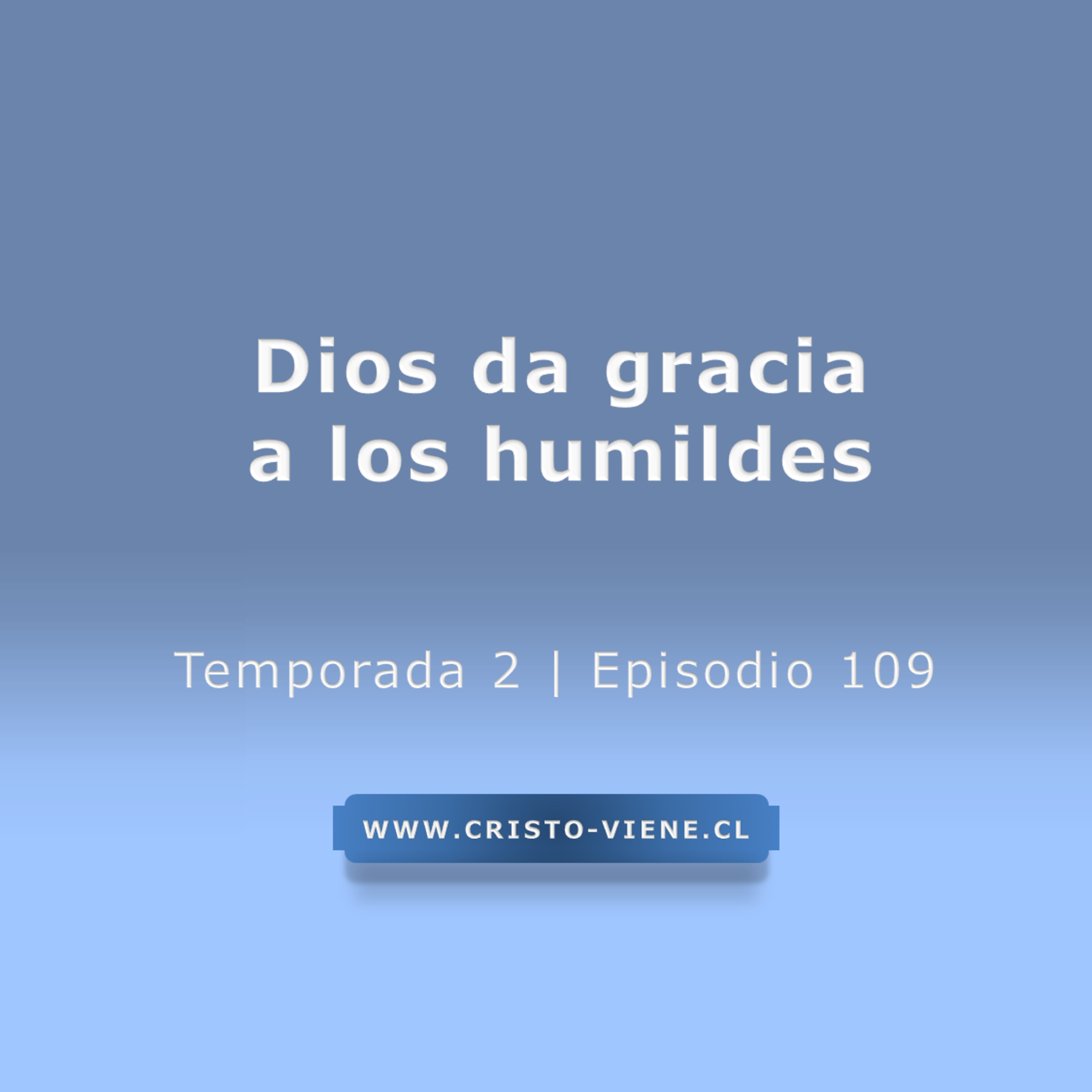 Dios da gracia a los humildes - Temp. 2 (N° 109) episode artwork