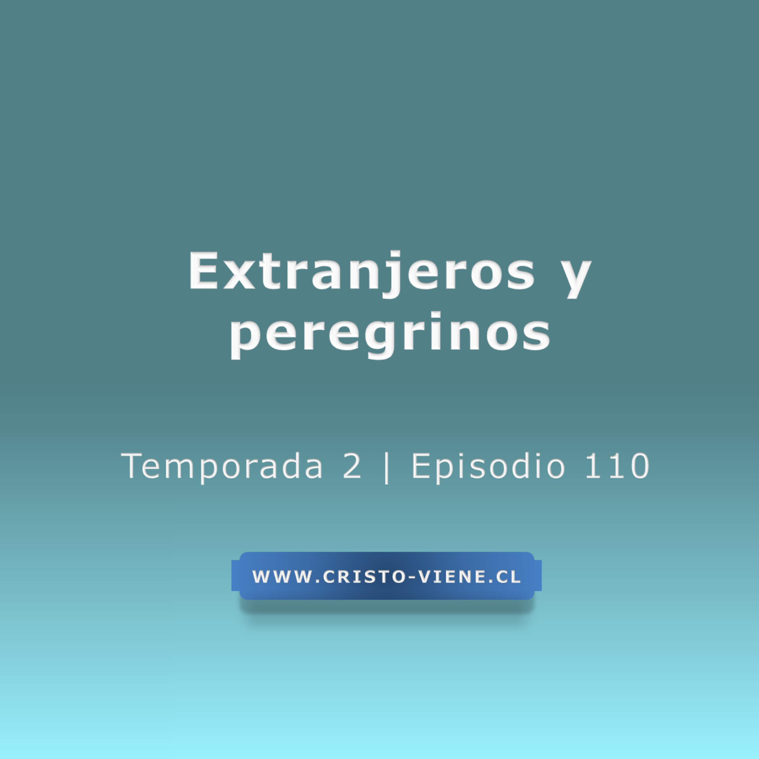Extranjeros y peregrinos - Temp. 2 (N° 110) episode artwork