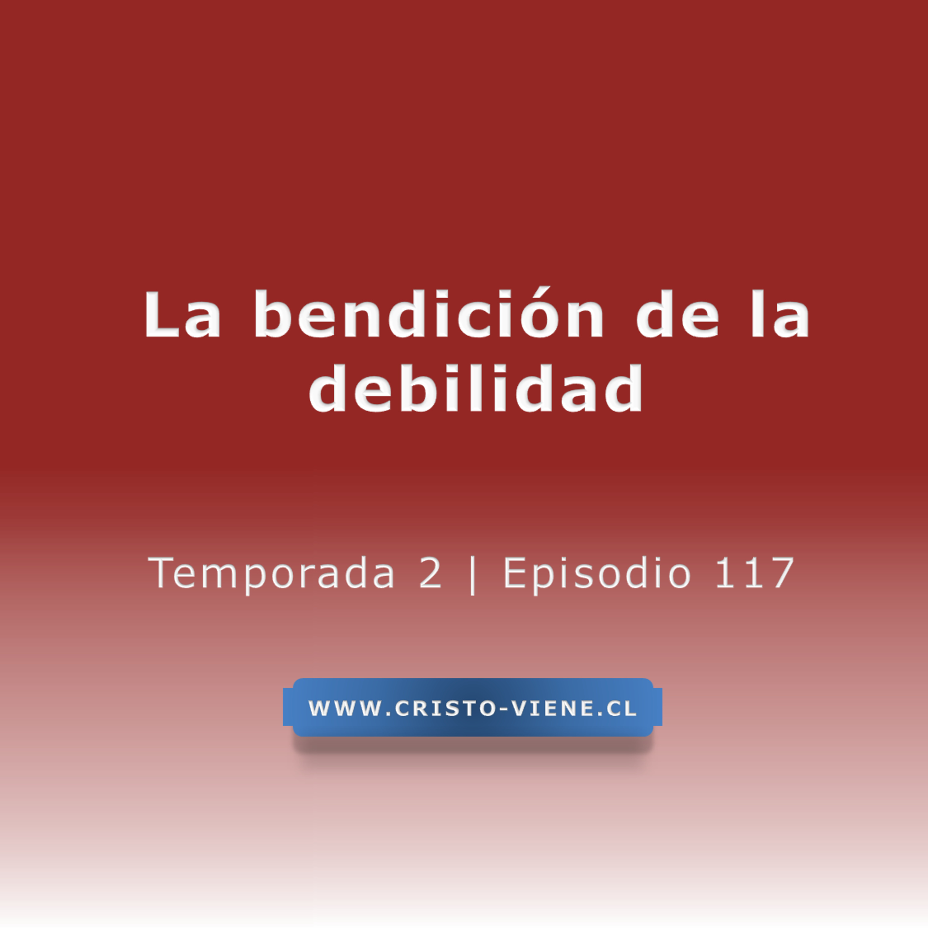 La bendición de la debilidad - Temp. 2 (N° 117) episode artwork