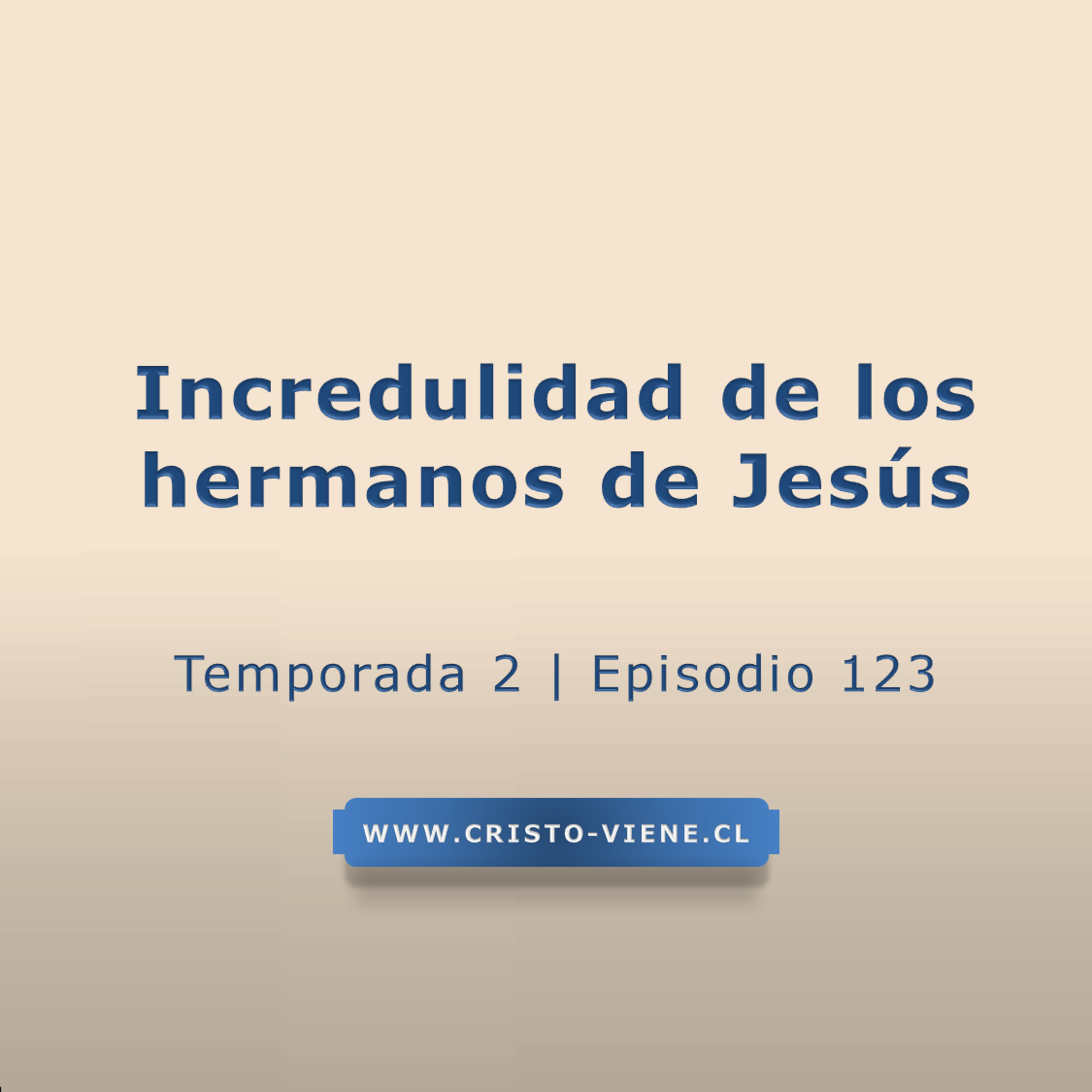 Incredulidad de los hermanos de Jesús - Temp. 2 (N° 123)