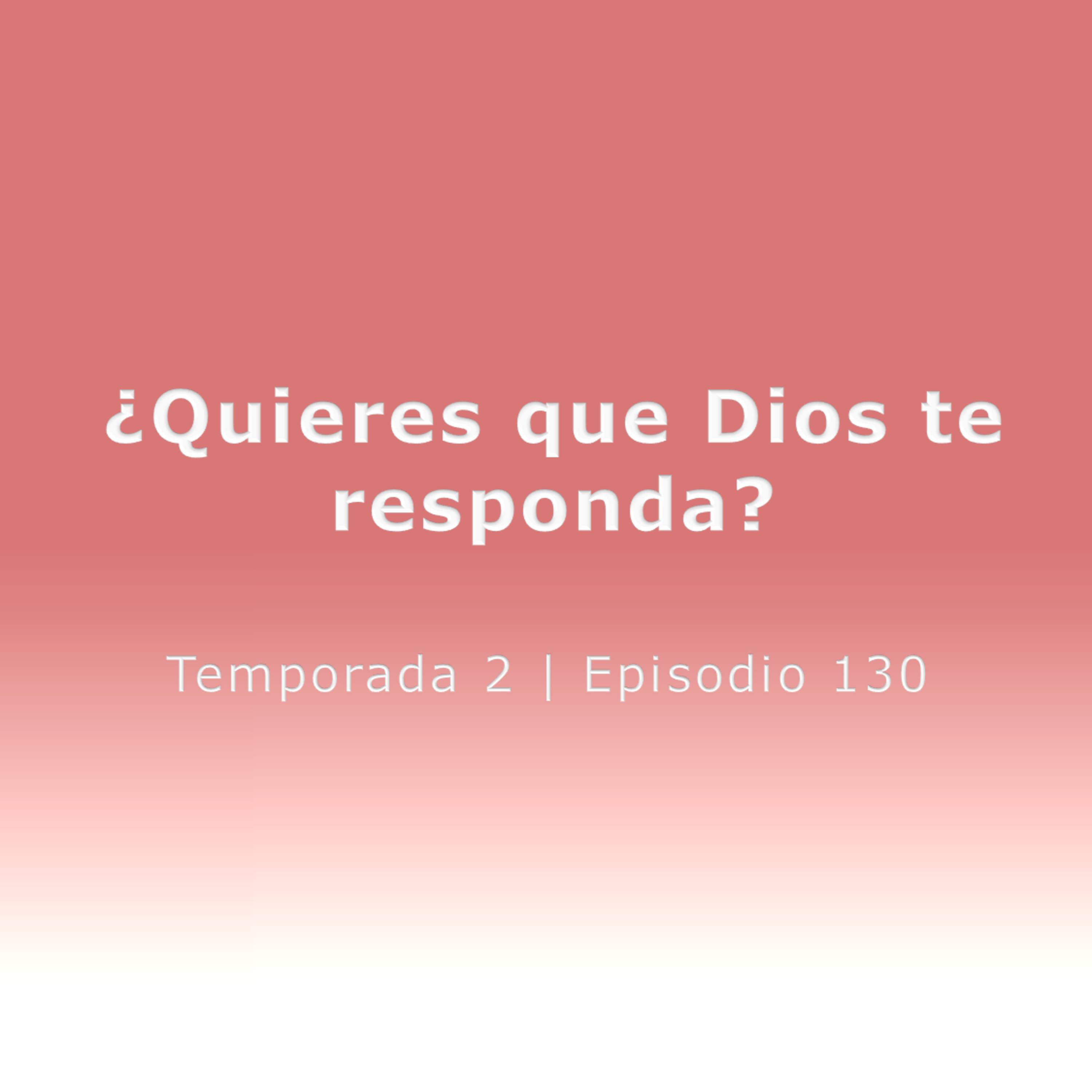 ¿Quieres que Dios te responda? - Temp. 2 (N° 130) episode artwork