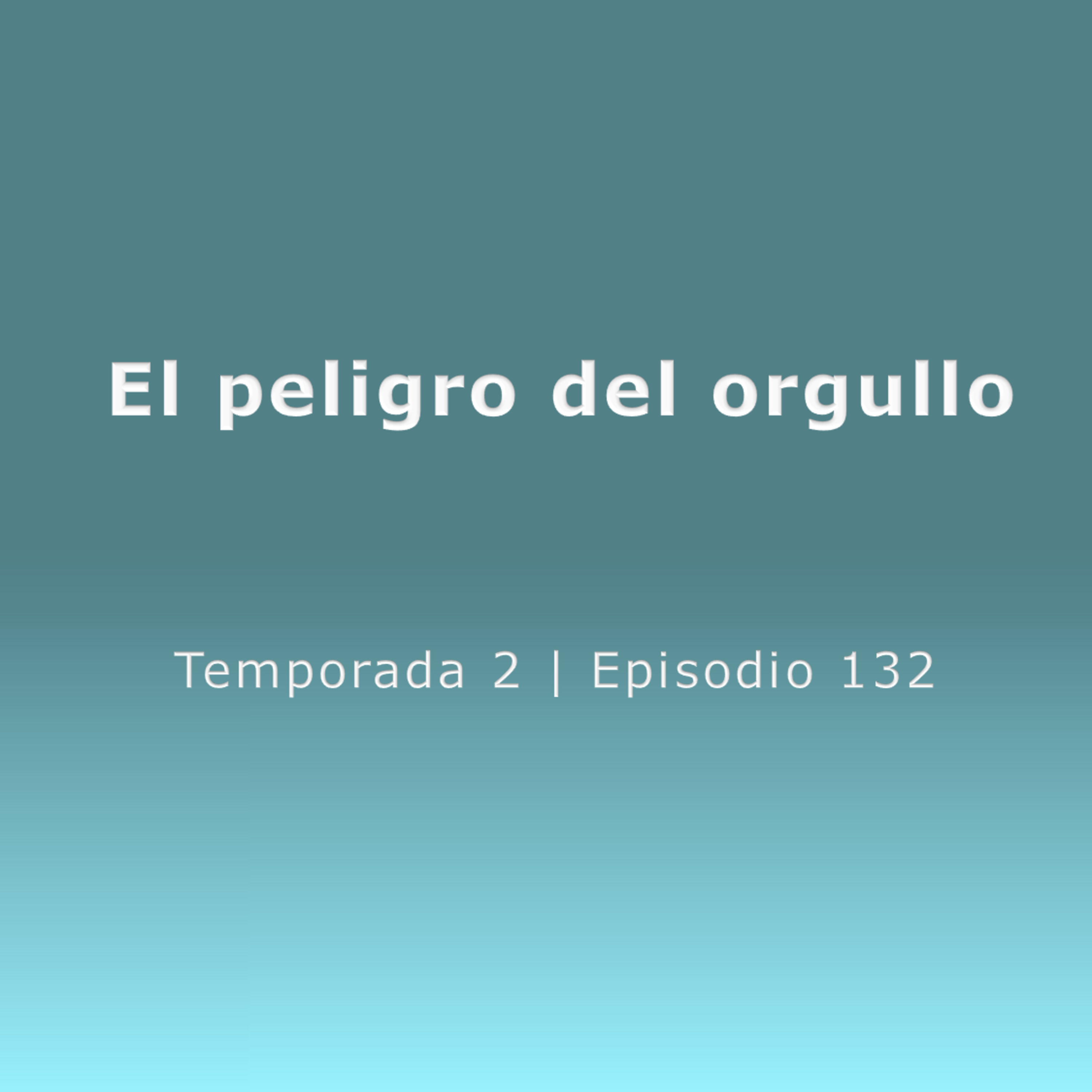 El peligro del orgullo - Temp. 2 (N° 132) episode artwork