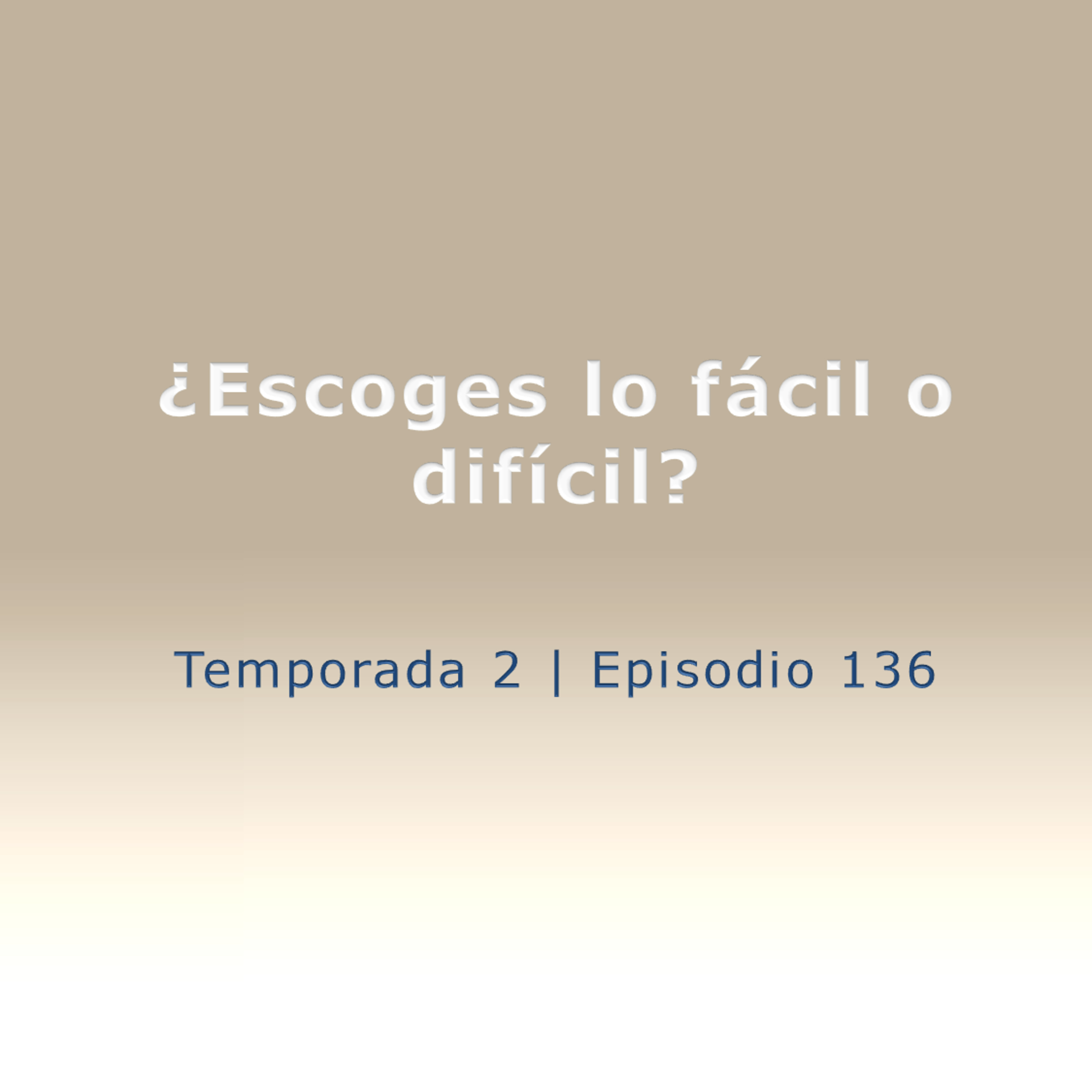 ¿Escoges lo fácil o difícil? - Temp. 2 (N° 136)