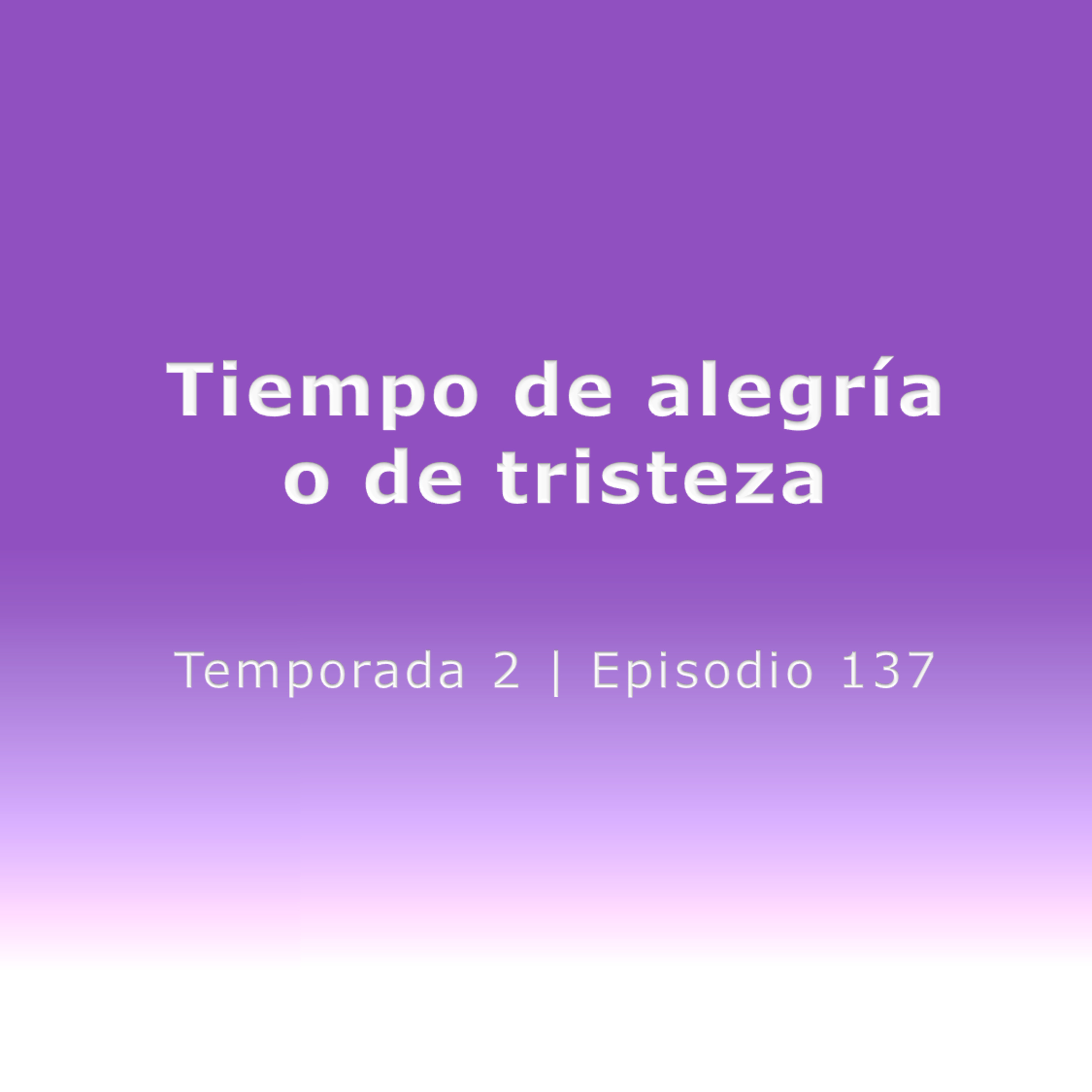 Tiempo de alegría o de tristeza - Temp. 2 (N° 137) episode artwork