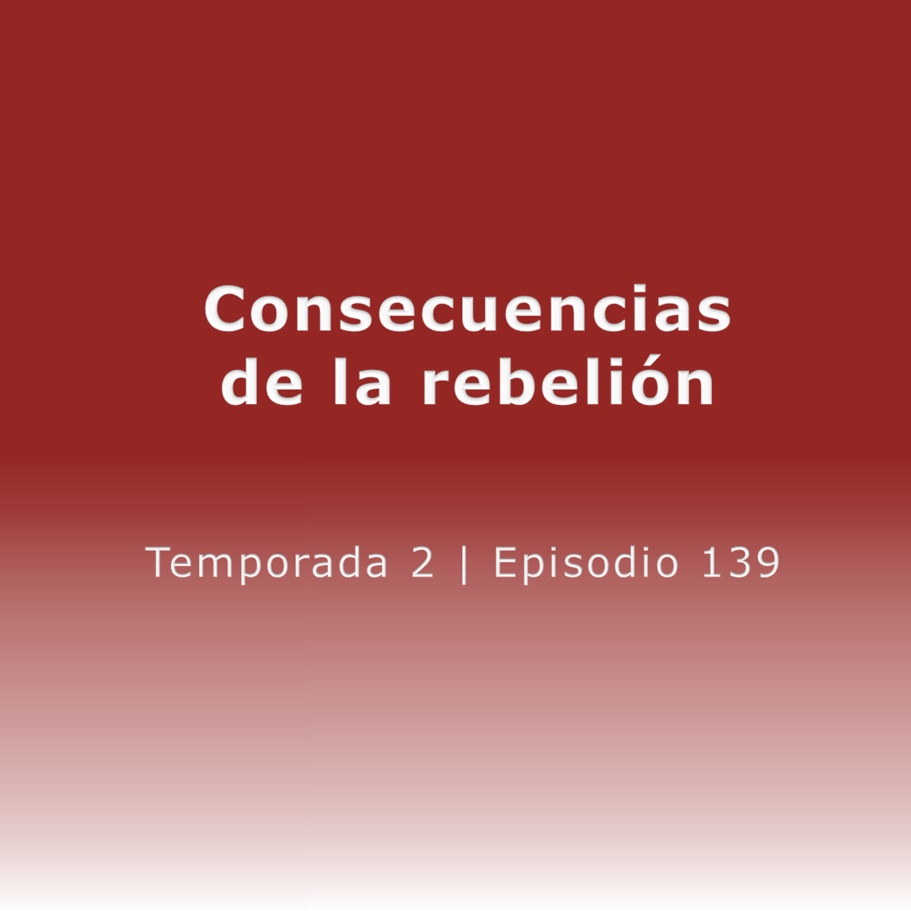 Consecuencias de la rebelión - Temp. 2 (N° 139) episode artwork