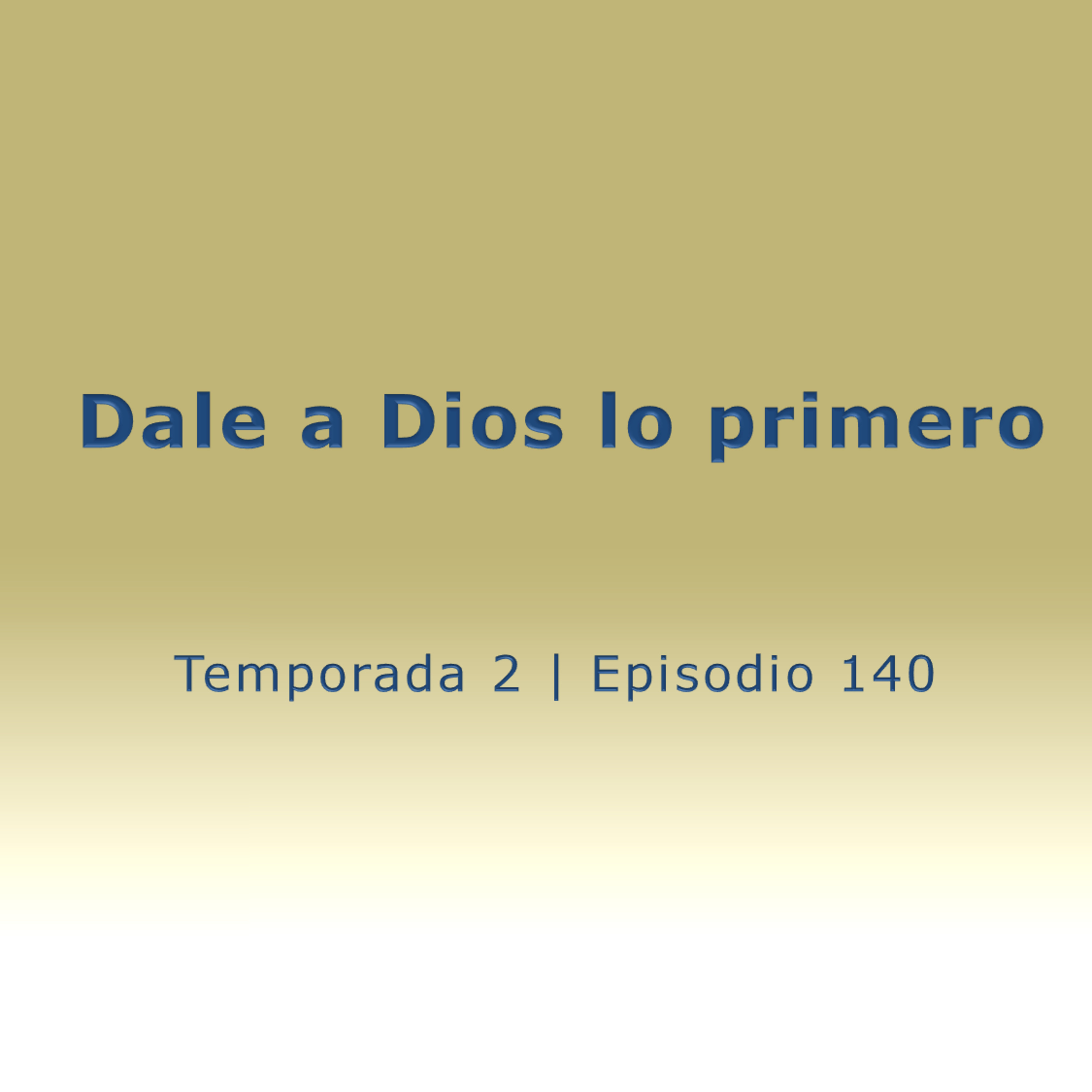 Dale a Dios lo primero - Temp. 2 (N° 140) episode artwork