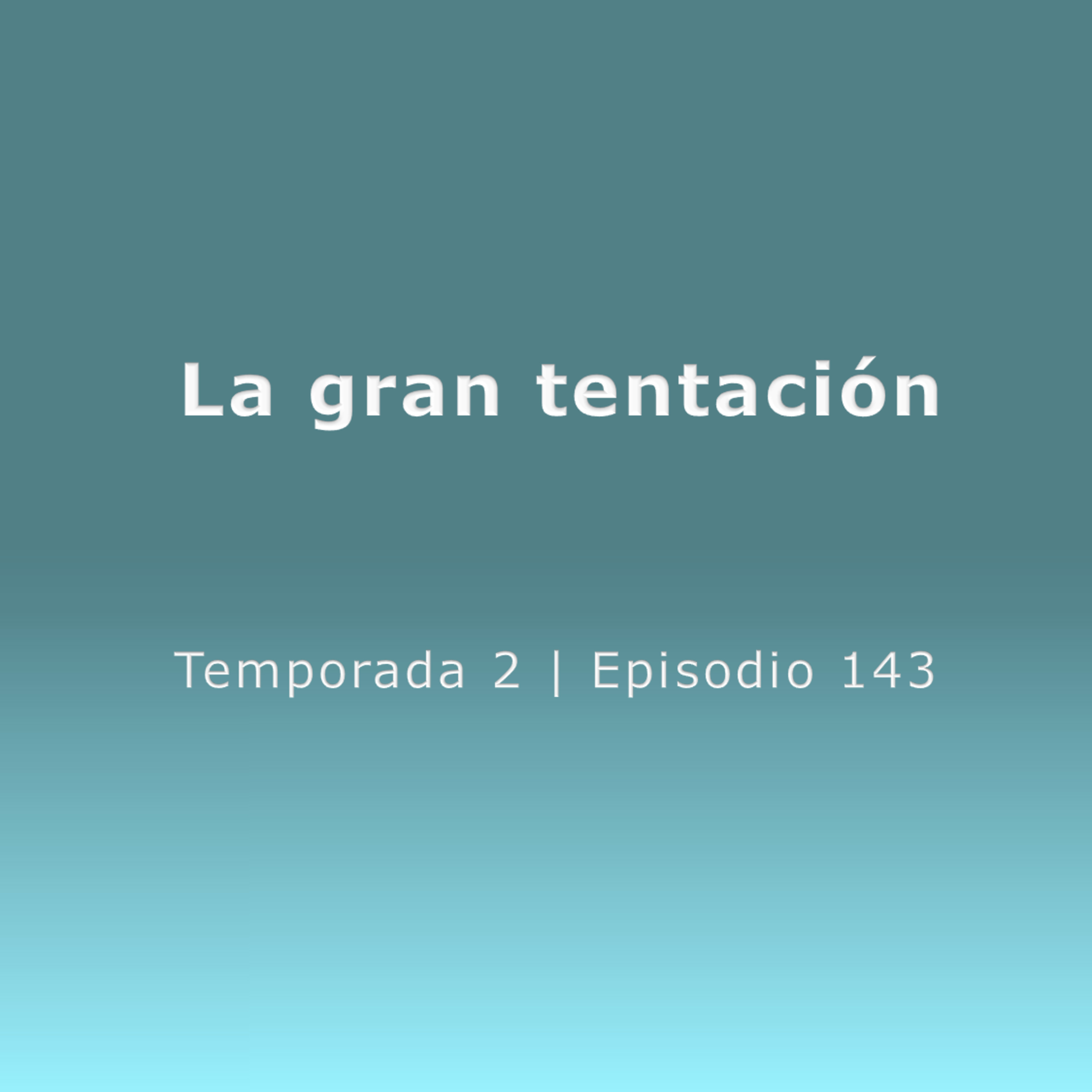 La gran tentación - Temp. 2 (N° 143) episode artwork