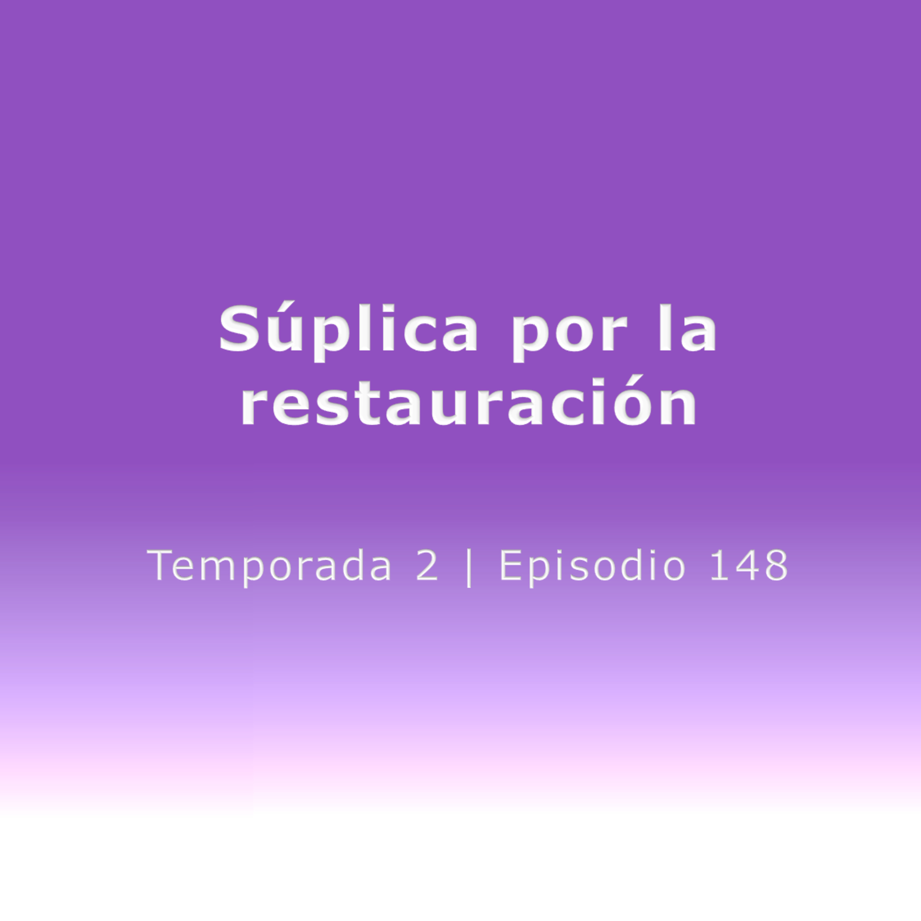 Súplica por la restauración - Temp. 2 (N° 148)