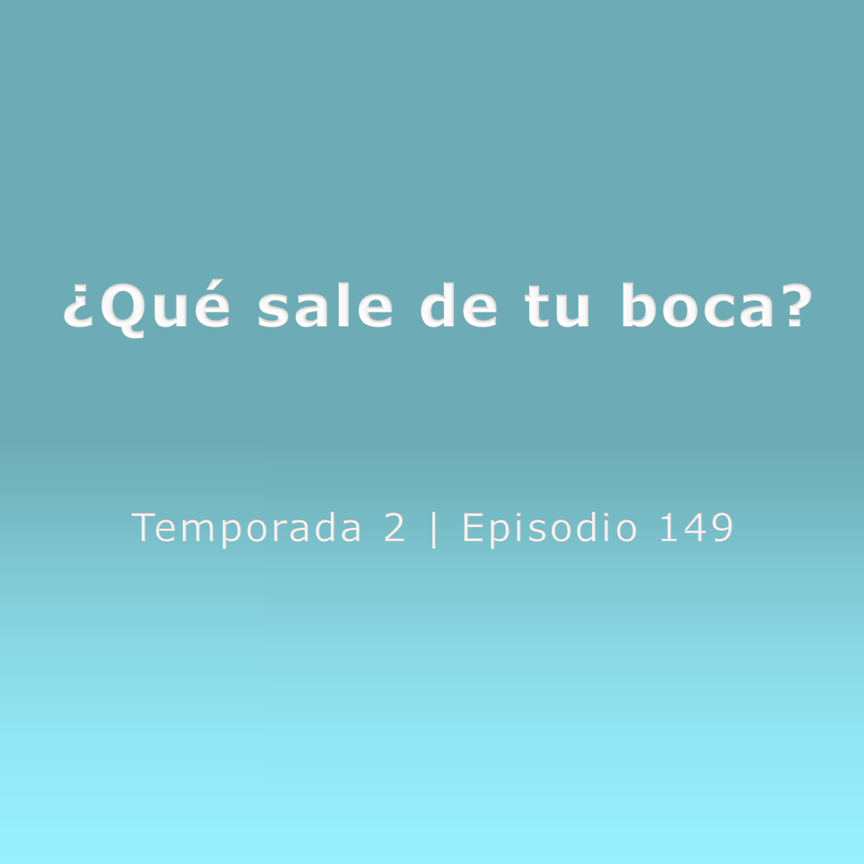 ¿Qué sale de tu boca? - Temp. 2 (N° 149) episode artwork