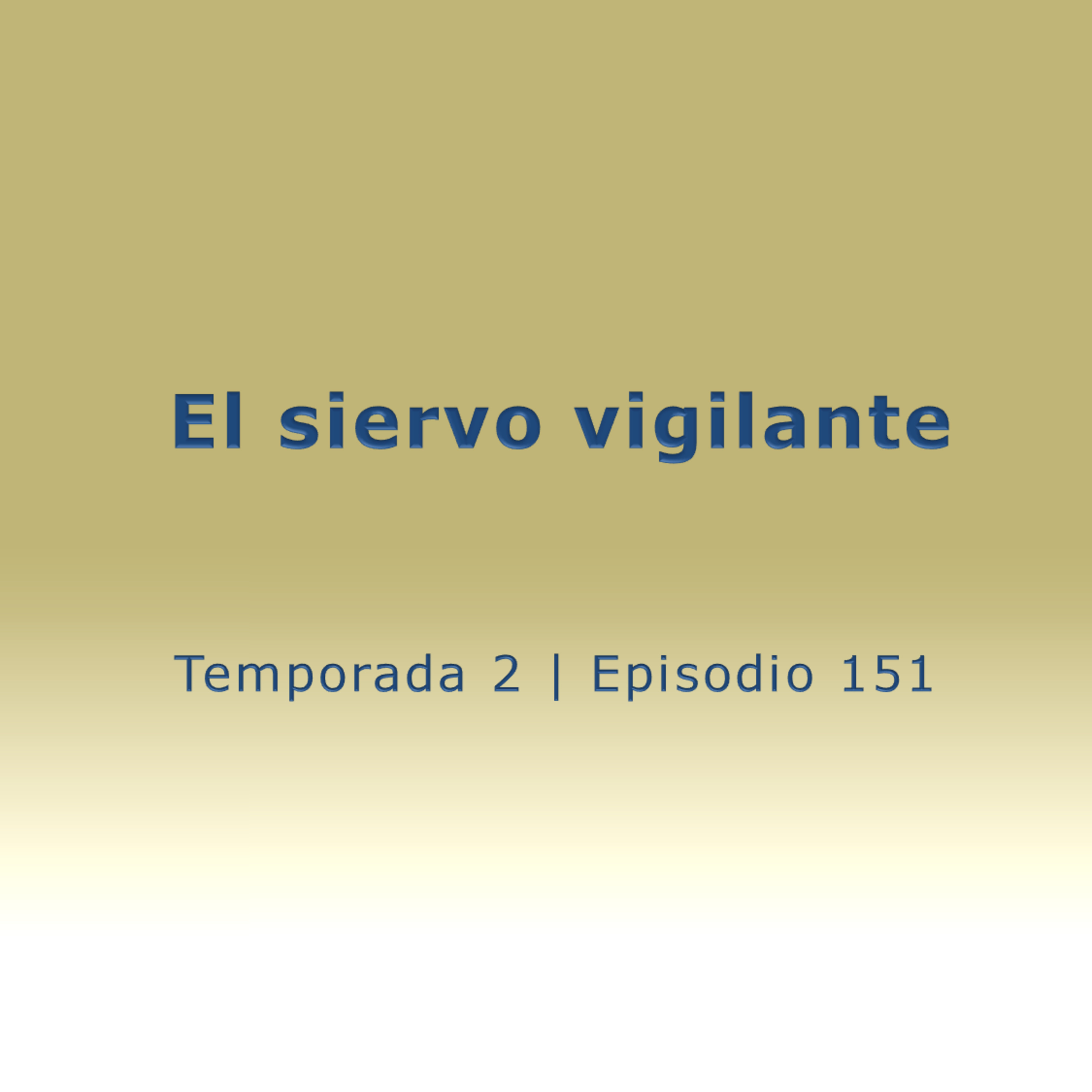 El siervo vigilante - Temp. 2 (N° 151)